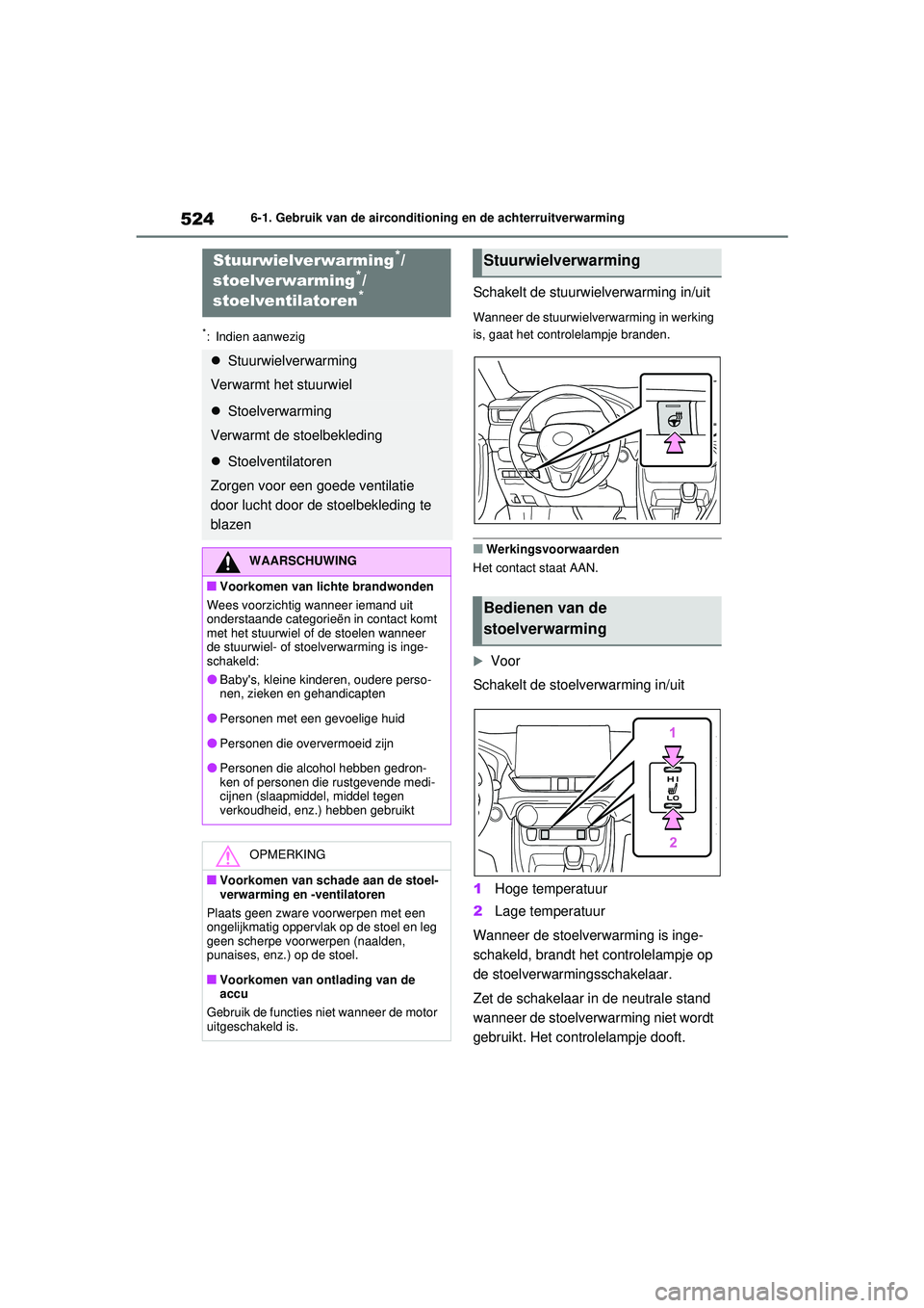 TOYOTA RAV4 2021  Instructieboekje (in Dutch) 5246-1. Gebruik van de airconditioning en de achterruitverwarming
*: Indien aanwezig
Schakelt de stuurwielverwarming in/uit
Wanneer de stuurwielverwarming in werking 
is, gaat het controlelampje brand