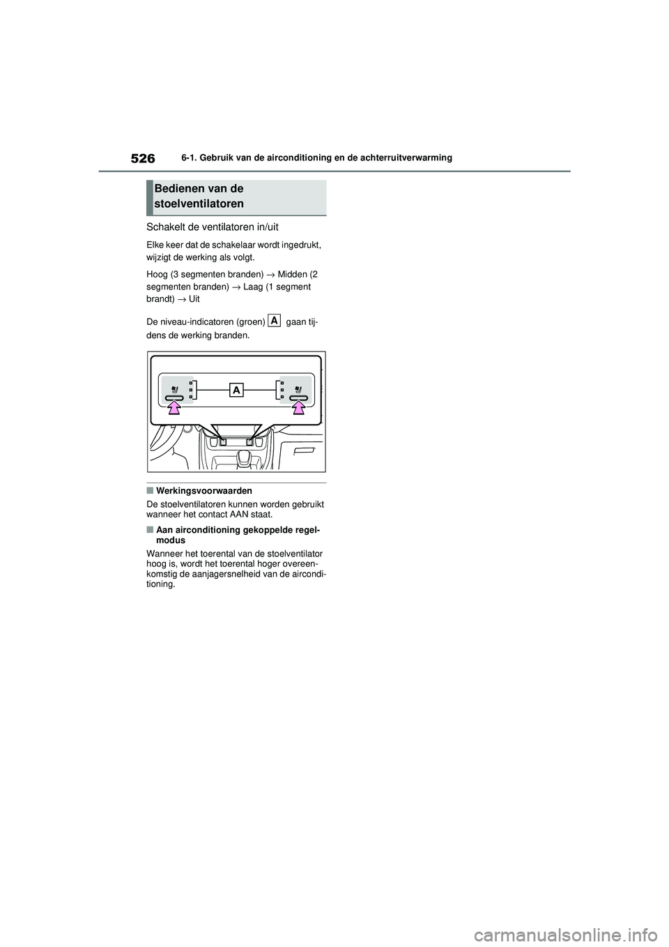 TOYOTA RAV4 2021  Instructieboekje (in Dutch) 5266-1. Gebruik van de airconditioning en de achterruitverwarming
Schakelt de ventilatoren in/uit
Elke keer dat de schakelaar wordt ingedrukt, 
wijzigt de werking als volgt.
Hoog (3 segmenten branden)