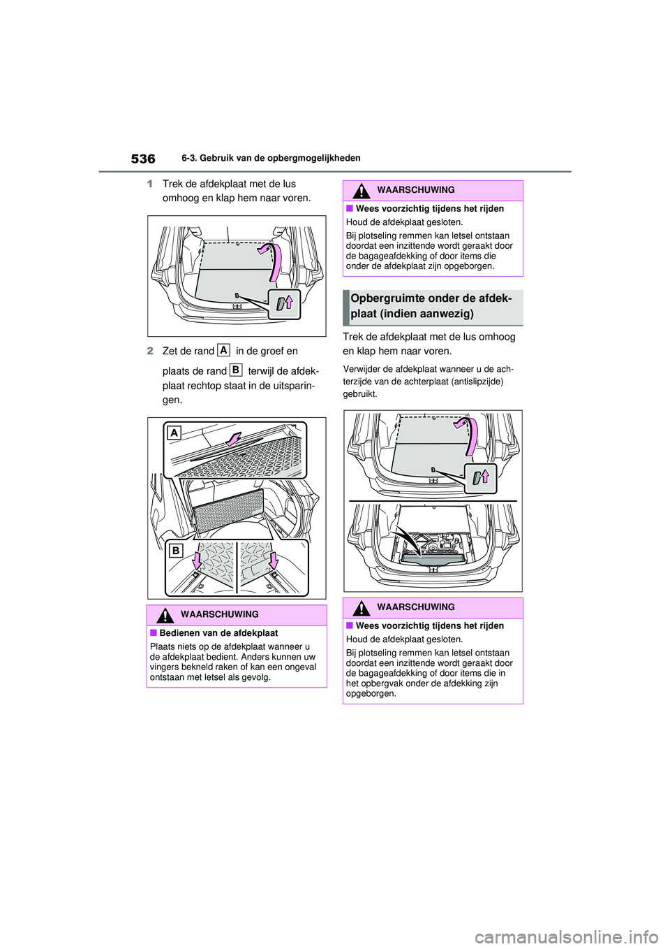 TOYOTA RAV4 2021  Instructieboekje (in Dutch) 5366-3. Gebruik van de opbergmogelijkheden
1Trek de afdekplaat met de lus 
omhoog en klap hem naar voren. 
2 Zet de rand   in de groef en 
plaats de rand   terwijl de afdek-
plaat rechtop staat in de 