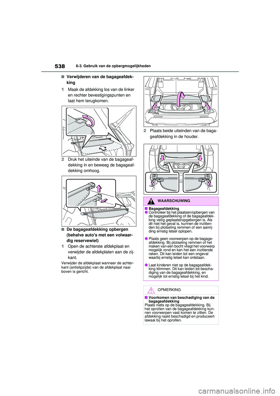 TOYOTA RAV4 2021  Instructieboekje (in Dutch) 5386-3. Gebruik van de opbergmogelijkheden
■Verwijderen van de bagageafdek-
king
1 Maak de afdekking los van de linker 
en rechter bevestigingspunten en 
laat hem terugkomen.
2 Druk het uiteinde van