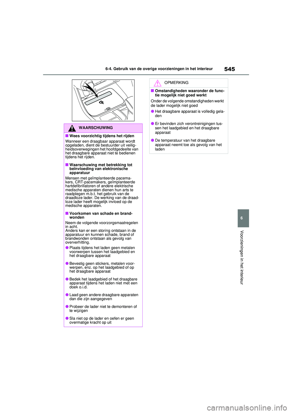 TOYOTA RAV4 2021 Instructieboekje (in Dutch) 545
6
6-4. Gebruik van de overige voorzieningen in het interieur
Voorzieningen in het interieur
WAARSCHUWING
■Wees voorzichtig tijdens het rijden
Wanneer een draagbaar apparaat wordt
opgeladen, die TOYOTA RAV4 2021 Instructieboekje (in Dutch) 545
6
6-4. Gebruik van de overige voorzieningen in het interieur
Voorzieningen in het interieur
WAARSCHUWING
■Wees voorzichtig tijdens het rijden
Wanneer een draagbaar apparaat wordt
opgeladen, die
