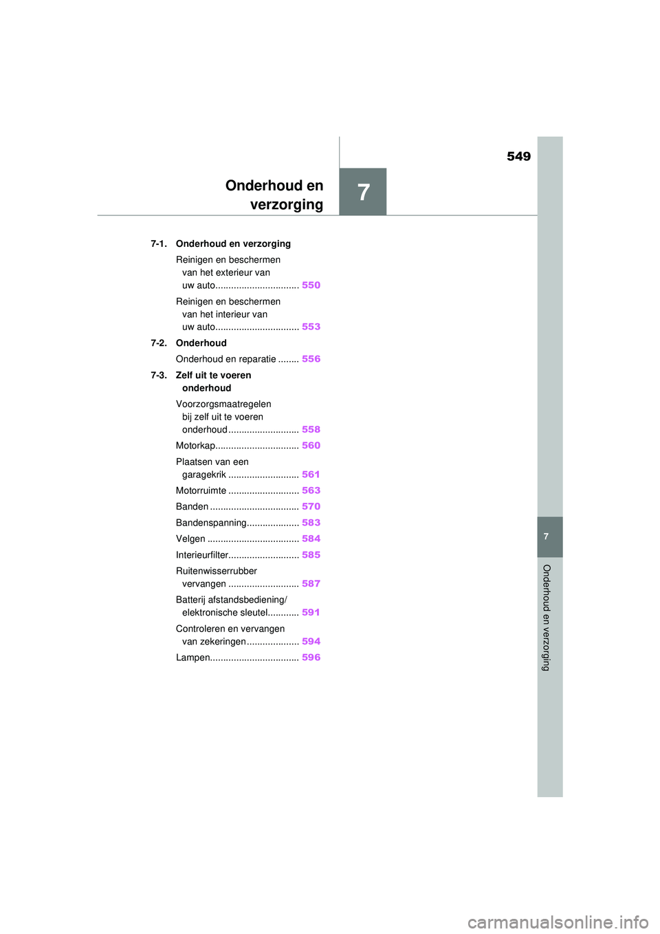 TOYOTA RAV4 2021 Instructieboekje (in Dutch) 7
549
7
Onderhoud en verzorging
Onderhoud enverzorging
7-1. Onderhoud en verzorging
Reinigen en beschermen van het exterieur van
uw auto................................ 550
Reinigen en beschermen va TOYOTA RAV4 2021 Instructieboekje (in Dutch) 7
549
7
Onderhoud en verzorging
Onderhoud enverzorging
7-1. Onderhoud en verzorging
Reinigen en beschermen van het exterieur van
uw auto................................ 550
Reinigen en beschermen va