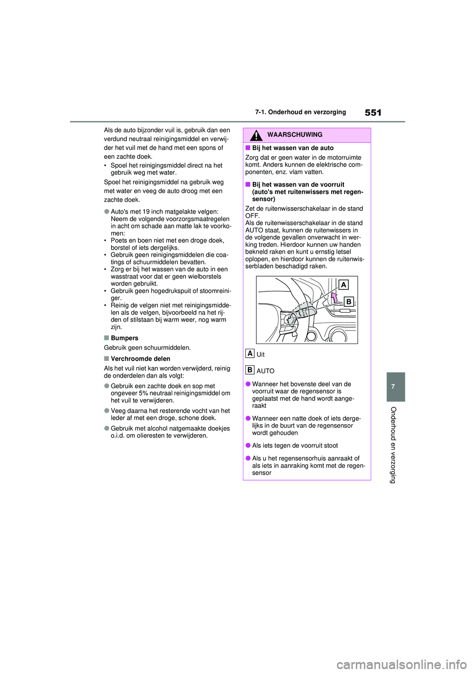 TOYOTA RAV4 2021 Instructieboekje (in Dutch) 551
7
7-1. Onderhoud en verzorging
Onderhoud en verzorging
Als de auto bijzonder vuil is, gebruik dan een
verdund neutraal reinigingsmiddel en verwij-
der het vuil met de hand met een spons of
een z TOYOTA RAV4 2021 Instructieboekje (in Dutch) 551
7
7-1. Onderhoud en verzorging
Onderhoud en verzorging
Als de auto bijzonder vuil is, gebruik dan een
verdund neutraal reinigingsmiddel en verwij-
der het vuil met de hand met een spons of
een z