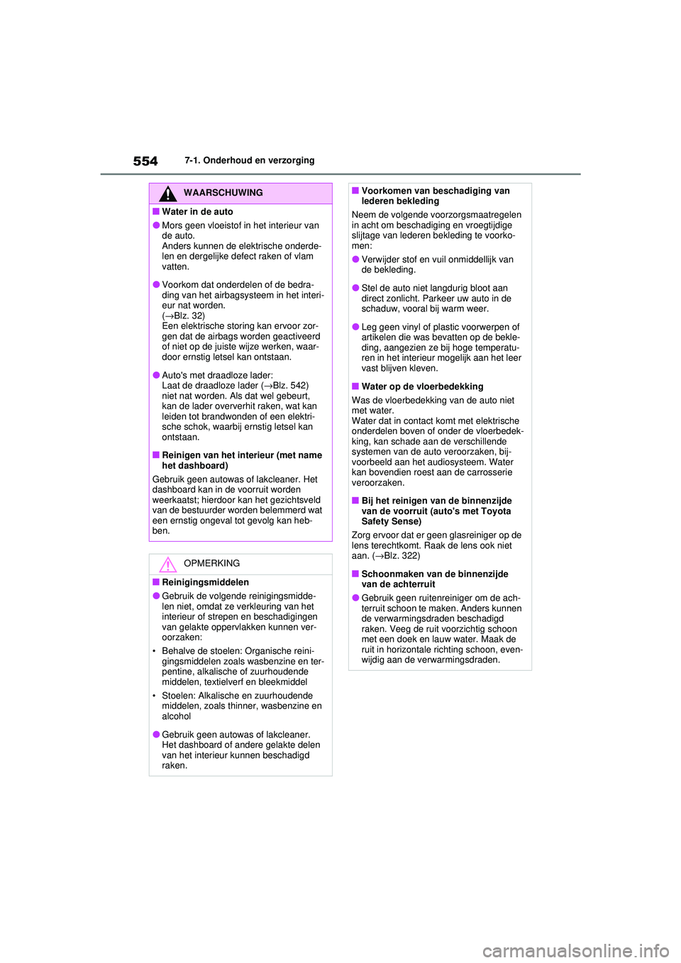 TOYOTA RAV4 2021 Instructieboekje (in Dutch) 5547-1. Onderhoud en verzorging
WAARSCHUWING
■Water in de auto
●Mors geen vloeistof in het interieur van
de auto.
Anders kunnen de elektrische onderde-
len en dergelijke defect raken of vlam
vat TOYOTA RAV4 2021 Instructieboekje (in Dutch) 5547-1. Onderhoud en verzorging
WAARSCHUWING
■Water in de auto
●Mors geen vloeistof in het interieur van
de auto.
Anders kunnen de elektrische onderde-
len en dergelijke defect raken of vlam
vat
