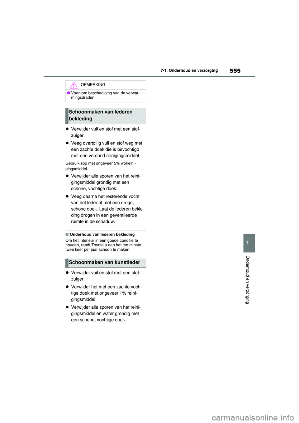 TOYOTA RAV4 2021 Instructieboekje (in Dutch) 555
7
7-1. Onderhoud en verzorging
Onderhoud en verzorging
Verwijder vuil en stof met een stof-
zuiger.
Veeg overtollig vuil en stof weg met
een zachte doek die is bevochtigd
met een verdund TOYOTA RAV4 2021 Instructieboekje (in Dutch) 555
7
7-1. Onderhoud en verzorging
Onderhoud en verzorging
Verwijder vuil en stof met een stof-
zuiger.
Veeg overtollig vuil en stof weg met
een zachte doek die is bevochtigd
met een verdund