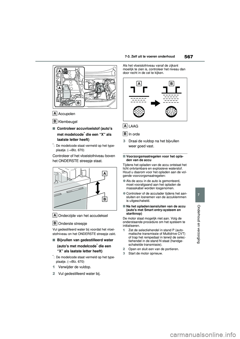 TOYOTA RAV4 2021  Instructieboekje (in Dutch) 567
7
7-3. Zelf uit te voeren onderhoud
Onderhoud en verzorging
Accupolen
Klembeugel
■Controleer accuvloeistof (autos 
met modelcode
* die een “X” als 
laatste letter heeft)
*: De modelcode sta