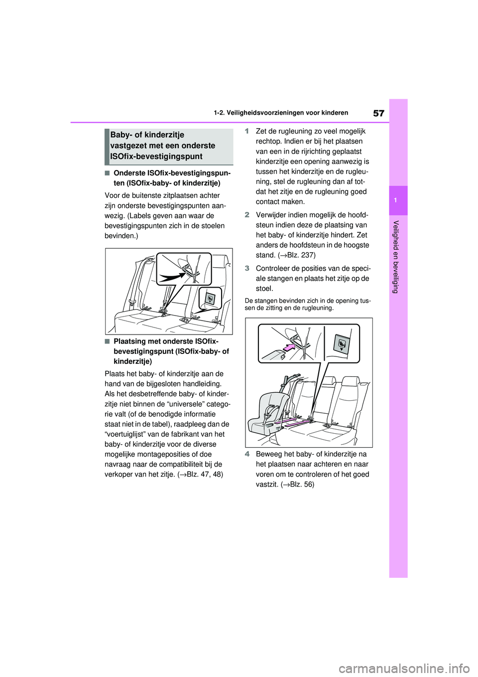TOYOTA RAV4 2021 Instructieboekje (in Dutch) 57
1
1-2. Veiligheidsvoorzieningen voor kinderen
Veiligheid en beveiliging
■Onderste ISOfix-bevestigingspun-
ten (ISOfix-baby-
of kinderzitje)
Voor de buitenste zitplaatsen achter
zijn onderste be TOYOTA RAV4 2021 Instructieboekje (in Dutch) 57
1
1-2. Veiligheidsvoorzieningen voor kinderen
Veiligheid en beveiliging
■Onderste ISOfix-bevestigingspun-
ten (ISOfix-baby-
of kinderzitje)
Voor de buitenste zitplaatsen achter
zijn onderste be