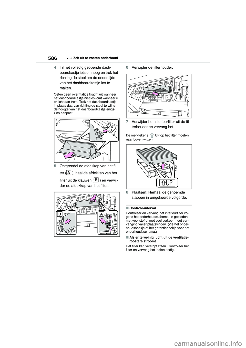 TOYOTA RAV4 2021 Instructieboekje (in Dutch) 5867-3. Zelf uit te voeren onderhoud
4Til het volledig geopende dash-
boardkastje iets omhoog en trek het
richting de stoel om de onderzijde
van het dashboardkastje los te
maken.
Oefen geen overmat TOYOTA RAV4 2021 Instructieboekje (in Dutch) 5867-3. Zelf uit te voeren onderhoud
4Til het volledig geopende dash-
boardkastje iets omhoog en trek het
richting de stoel om de onderzijde
van het dashboardkastje los te
maken.
Oefen geen overmat