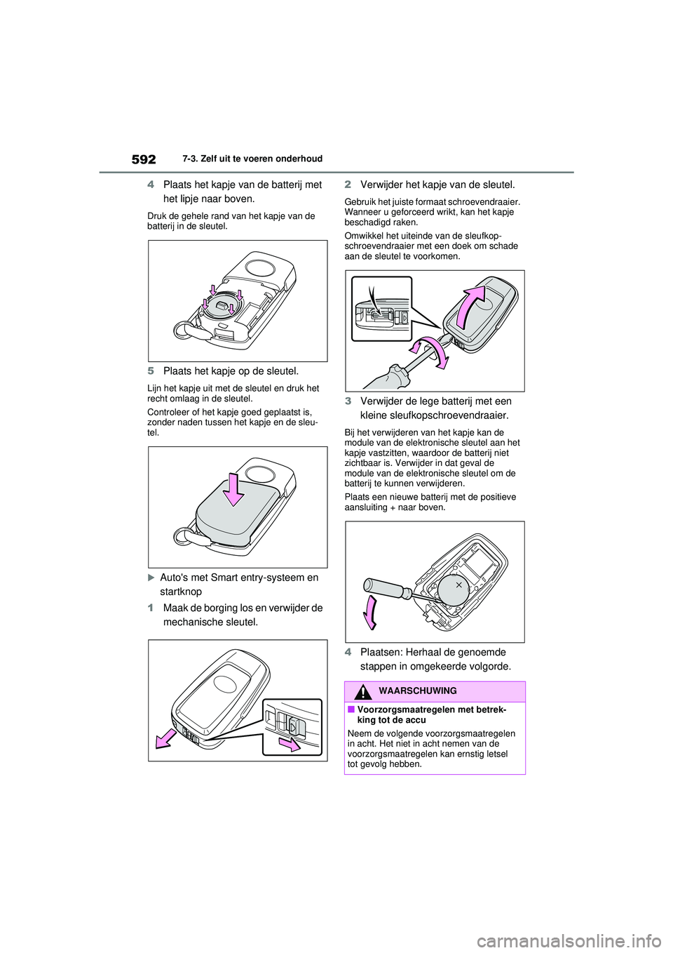 TOYOTA RAV4 2021 Instructieboekje (in Dutch) 5927-3. Zelf uit te voeren onderhoud
4Plaats het kapje van de batterij met
het lipje naar boven.
Druk de gehele rand van het kapje van de
batterij in de sleutel.
5Plaats het kapje op de sleutel.
Lij TOYOTA RAV4 2021 Instructieboekje (in Dutch) 5927-3. Zelf uit te voeren onderhoud
4Plaats het kapje van de batterij met
het lipje naar boven.
Druk de gehele rand van het kapje van de
batterij in de sleutel.
5Plaats het kapje op de sleutel.
Lij