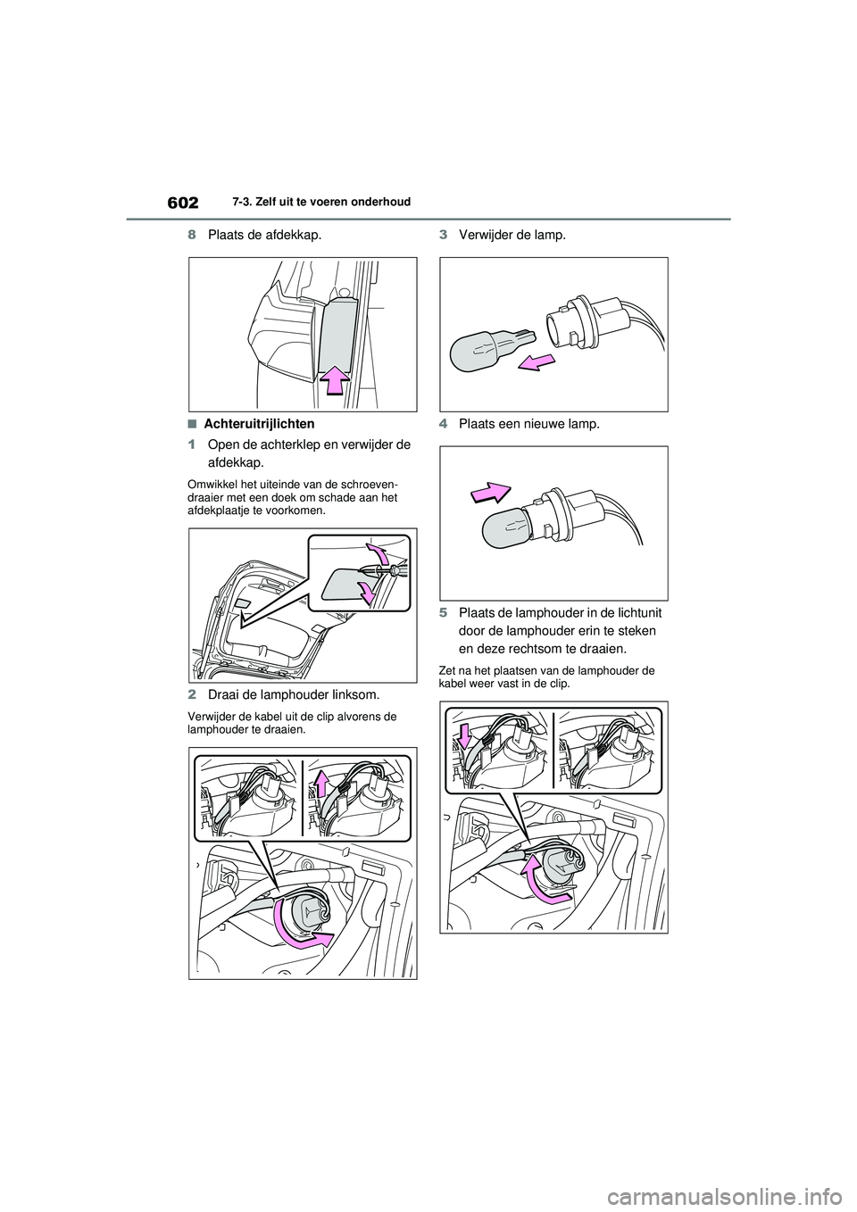TOYOTA RAV4 2021  Instructieboekje (in Dutch) 6027-3. Zelf uit te voeren onderhoud
8Plaats de afdekkap.
■Achteruitrijlichten
1 Open de achterklep en verwijder de 
afdekkap.
Omwikkel het uiteinde van de schroeven-
draaier met een doek om schade 