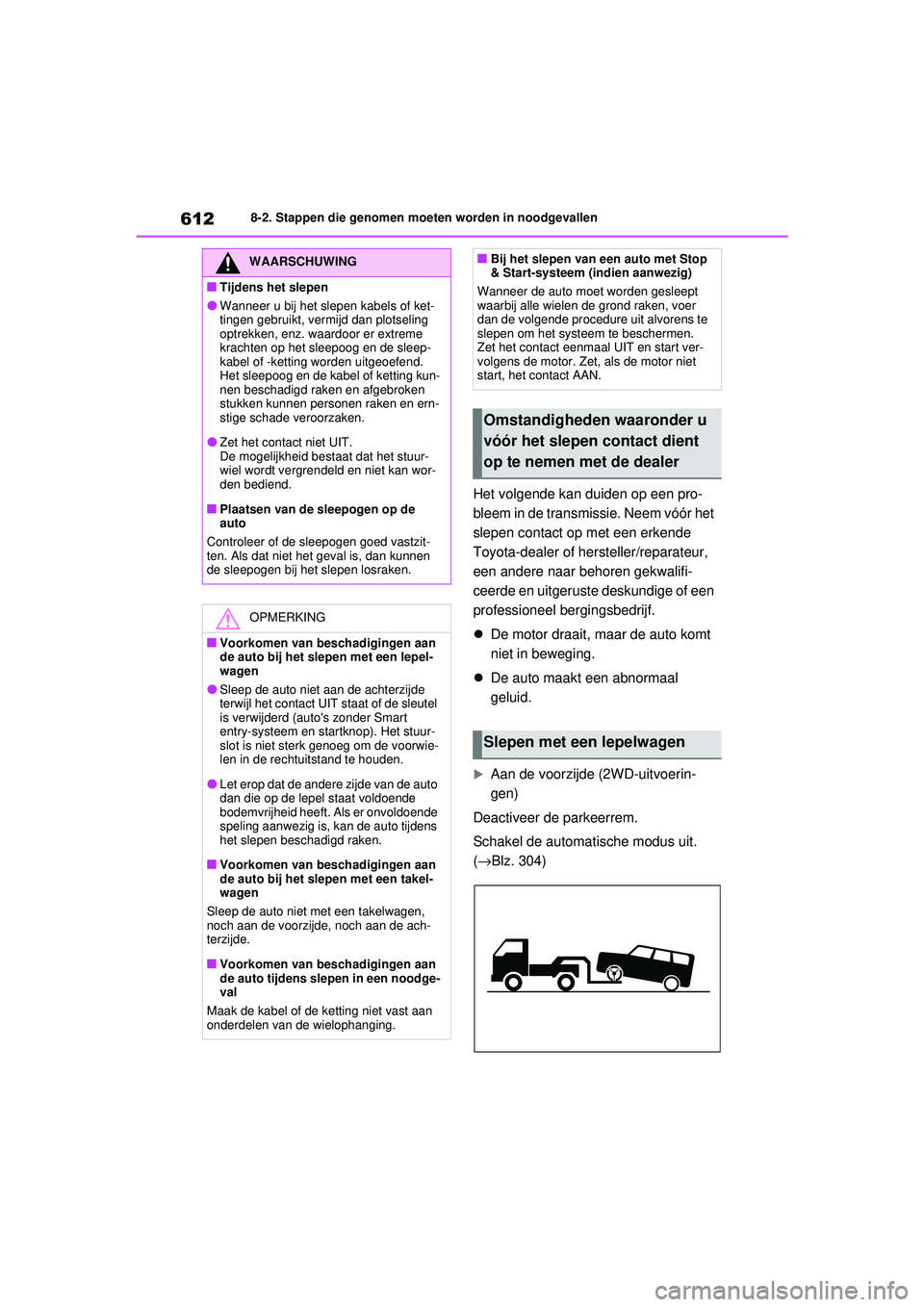 TOYOTA RAV4 2021 Instructieboekje (in Dutch) 6128-2. Stappen die genomen moeten worden in noodgevallen
Het volgende kan duiden op een pro-
bleem in de transmissie. Neem vóór het
slepen contact op met een erkende
Toyota-dealer of hersteller/r TOYOTA RAV4 2021 Instructieboekje (in Dutch) 6128-2. Stappen die genomen moeten worden in noodgevallen
Het volgende kan duiden op een pro-
bleem in de transmissie. Neem vóór het
slepen contact op met een erkende
Toyota-dealer of hersteller/r