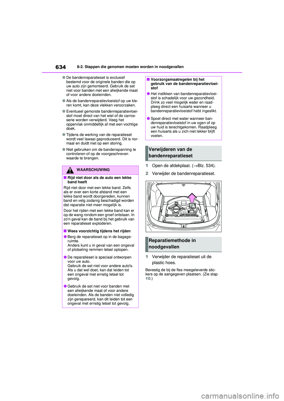 TOYOTA RAV4 2021 Instructieboekje (in Dutch) 6348-2. Stappen die genomen moeten worden in noodgevallen
●De bandenreparatieset is exclusief
bestemd voor de originele banden die op
uw auto zijn gemonteerd. Gebruik de set
niet voor banden met TOYOTA RAV4 2021 Instructieboekje (in Dutch) 6348-2. Stappen die genomen moeten worden in noodgevallen
●De bandenreparatieset is exclusief
bestemd voor de originele banden die op
uw auto zijn gemonteerd. Gebruik de set
niet voor banden met