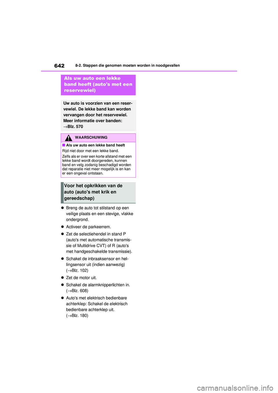 TOYOTA RAV4 2021 Instructieboekje (in Dutch) 6428-2. Stappen die genomen moeten worden in noodgevallen
Breng de auto tot stilstand op een
veilige plaats en een stevige, vlakke
ondergrond.
Activeer de parkeerrem.
Zet de selectiehende TOYOTA RAV4 2021 Instructieboekje (in Dutch) 6428-2. Stappen die genomen moeten worden in noodgevallen
Breng de auto tot stilstand op een
veilige plaats en een stevige, vlakke
ondergrond.
Activeer de parkeerrem.
Zet de selectiehende