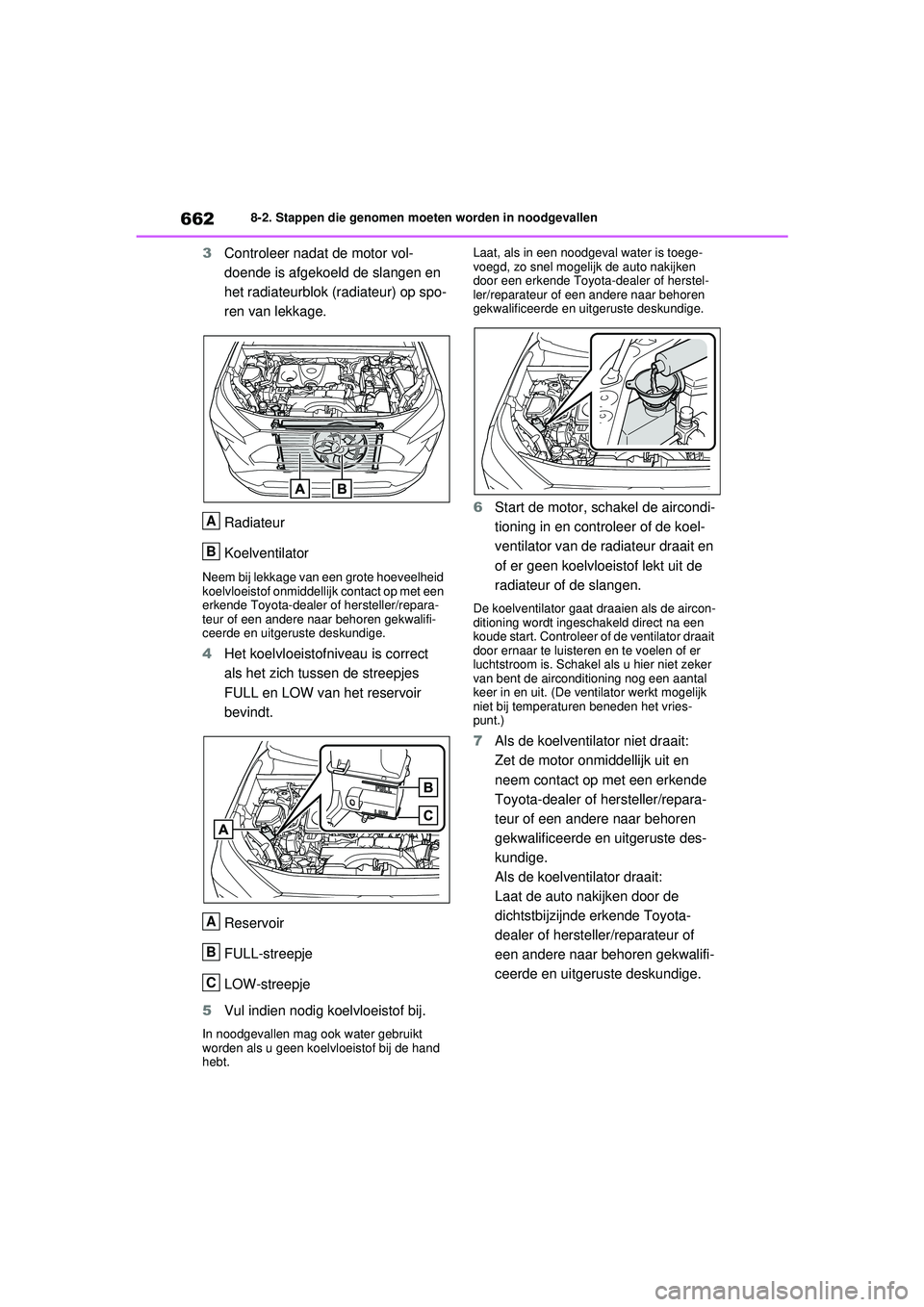 TOYOTA RAV4 2021 Instructieboekje (in Dutch) 6628-2. Stappen die genomen moeten worden in noodgevallen
3Controleer nadat de motor vol-
doende is afgekoeld de slangen en
het radiateurblok (radiateur) op spo-
ren van lekkage.
Radiateur
Koelventil TOYOTA RAV4 2021 Instructieboekje (in Dutch) 6628-2. Stappen die genomen moeten worden in noodgevallen
3Controleer nadat de motor vol-
doende is afgekoeld de slangen en
het radiateurblok (radiateur) op spo-
ren van lekkage.
Radiateur
Koelventil