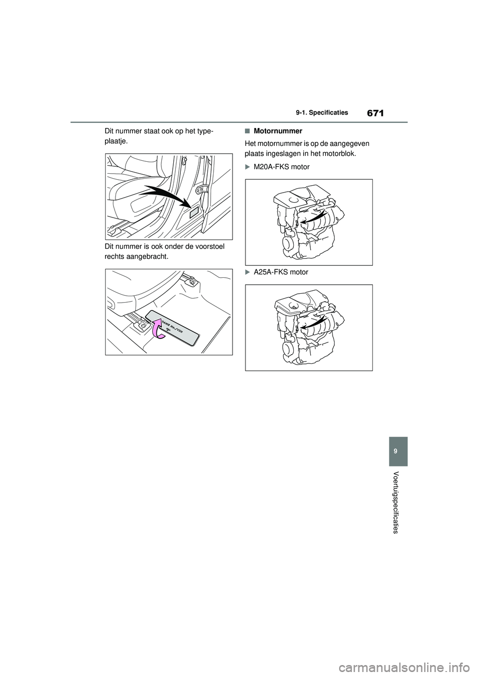 TOYOTA RAV4 2021 Instructieboekje (in Dutch) 671
9
9-1. Specificaties
Voertuigspecificaties
Dit nummer staat ook op het type-
plaatje.
Dit nummer is ook onder de voorstoel
rechts aangebracht.■Motornummer
Het motornummer is op de aangegeven
p TOYOTA RAV4 2021 Instructieboekje (in Dutch) 671
9
9-1. Specificaties
Voertuigspecificaties
Dit nummer staat ook op het type-
plaatje.
Dit nummer is ook onder de voorstoel
rechts aangebracht.■Motornummer
Het motornummer is op de aangegeven
p