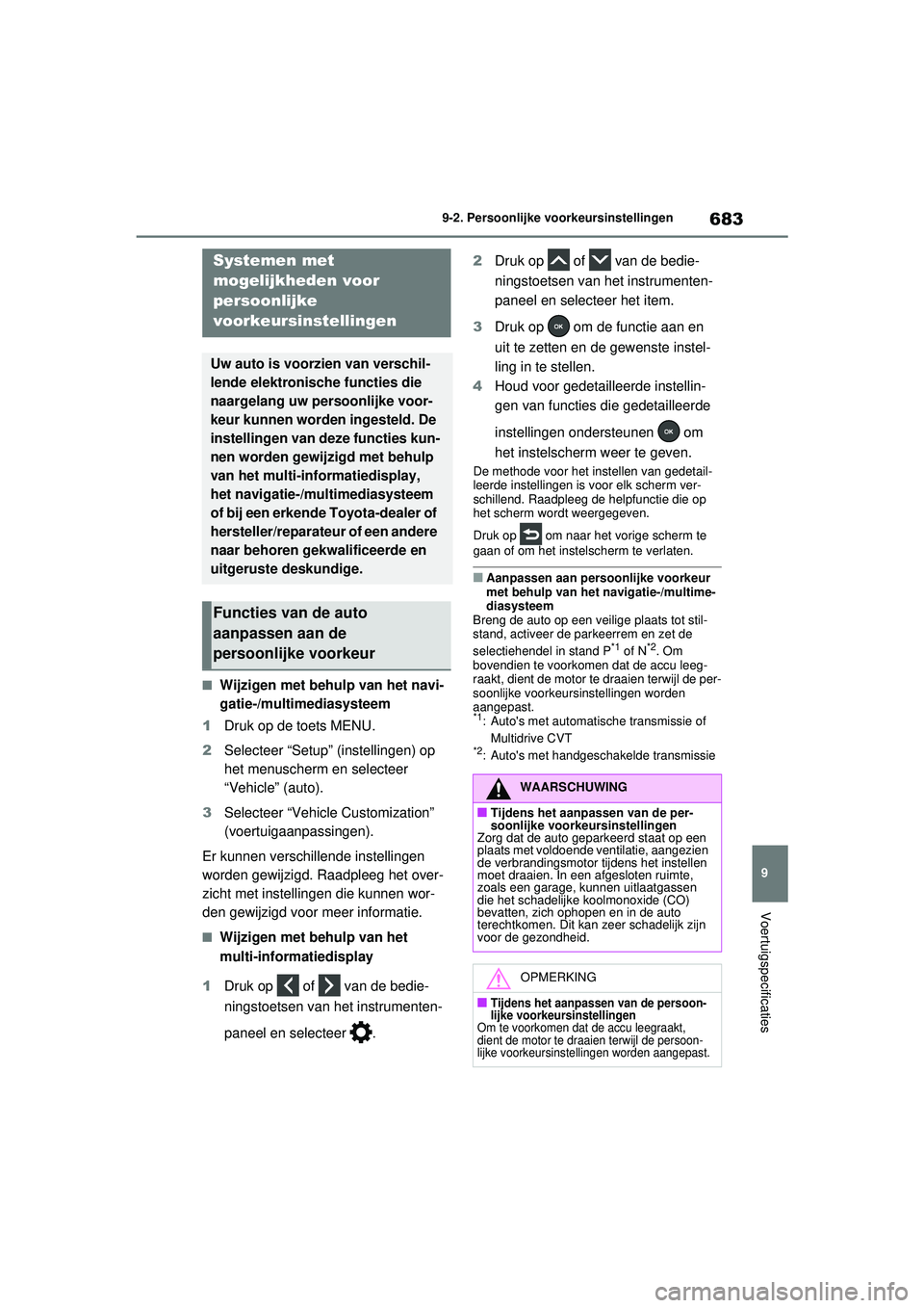 TOYOTA RAV4 2021 Instructieboekje (in Dutch) 683
9
9-2. Persoonlijke voorkeursinstellingen
Voertuigspecificaties
9-2.Persoonlijke voorkeursinstellingen
■Wijzigen met behulp van het navi-
gatie-/multimediasysteem
1 Druk op de toets MENU.
2 Sele TOYOTA RAV4 2021 Instructieboekje (in Dutch) 683
9
9-2. Persoonlijke voorkeursinstellingen
Voertuigspecificaties
9-2.Persoonlijke voorkeursinstellingen
■Wijzigen met behulp van het navi-
gatie-/multimediasysteem
1 Druk op de toets MENU.
2 Sele