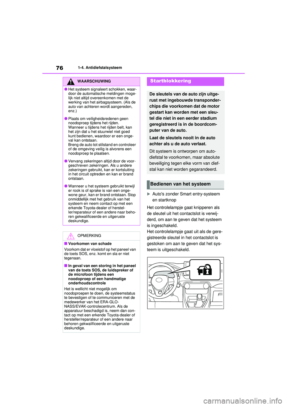 TOYOTA RAV4 2021 Instructieboekje (in Dutch) 761-4. Antidiefstalsysteem
Autos zonder Smart entry-systeem
en startknop
Het controlelampje gaat knipperen als
de sleutel uit het contactslot is verwij-
derd, om aan te ge ven dat het systeem
i TOYOTA RAV4 2021 Instructieboekje (in Dutch) 761-4. Antidiefstalsysteem
Autos zonder Smart entry-systeem
en startknop
Het controlelampje gaat knipperen als
de sleutel uit het contactslot is verwij-
derd, om aan te ge ven dat het systeem
i