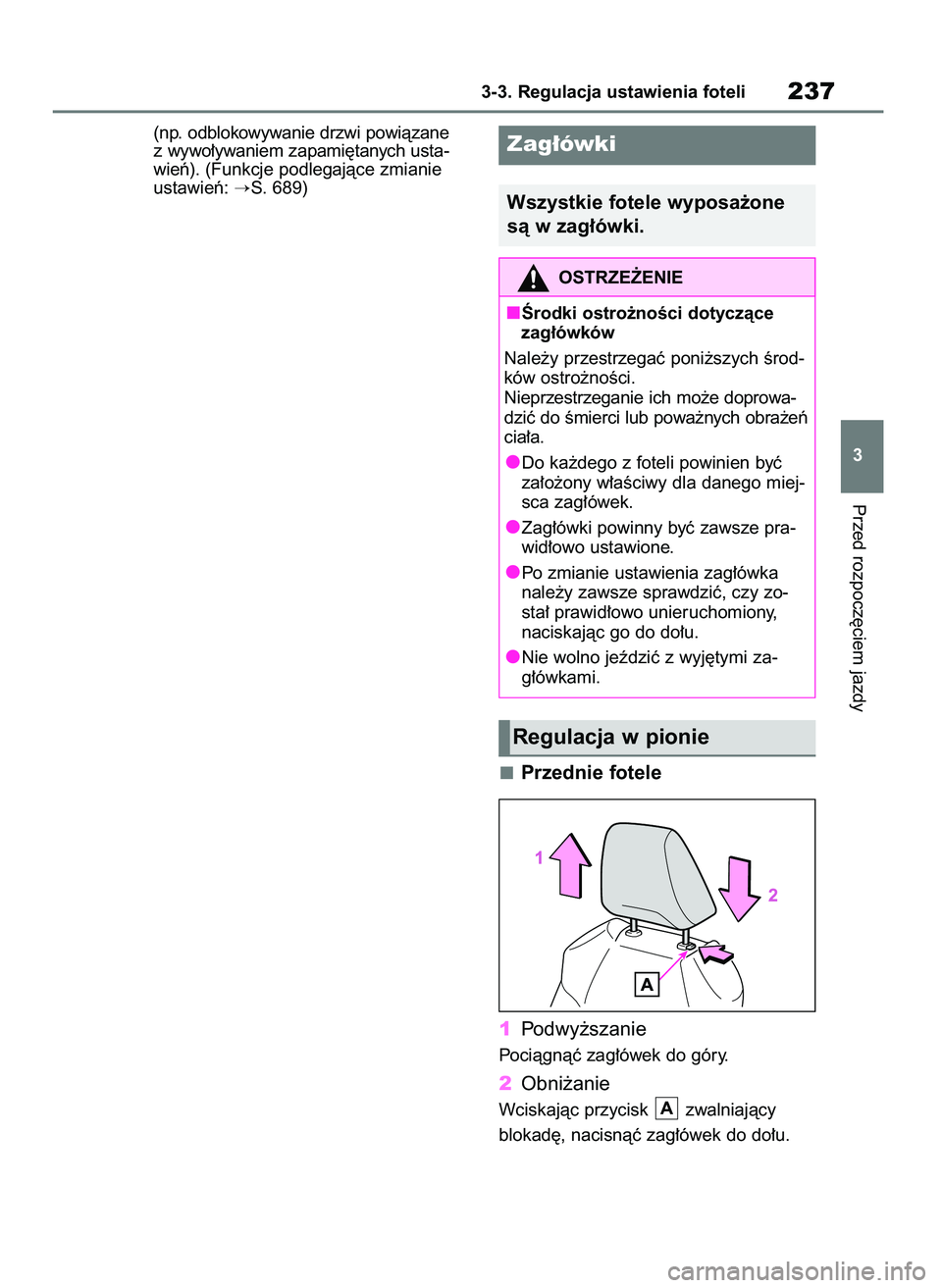 TOYOTA RAV4 2021  Instrukcja obsługi (in Polish) (np. odblokowywanie drzwi powiàzane
z wywo∏ywaniem zapami´tanych usta-
wieƒ). (Funkcje podlegajàce zmianie
ustawieƒ: 
S. 689)
Przednie fotele
1Podwy˝szanie
Pociàgnàç zag∏ówek do góry.
