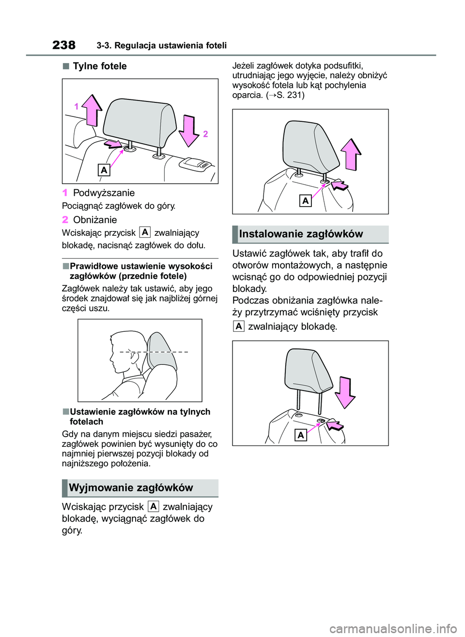 TOYOTA RAV4 2021  Instrukcja obsługi (in Polish) Tylne fotele
1Podwy˝szanie
Pociàgnàç zag∏ówek do góry.
2Obni˝anie
Wciskajàc przycisk  zwalniajàcy 
blokad´, nacisnàç zag∏ówek do do∏u.
Prawid∏owe ustawienie wysokoÊci
zag∏ówk