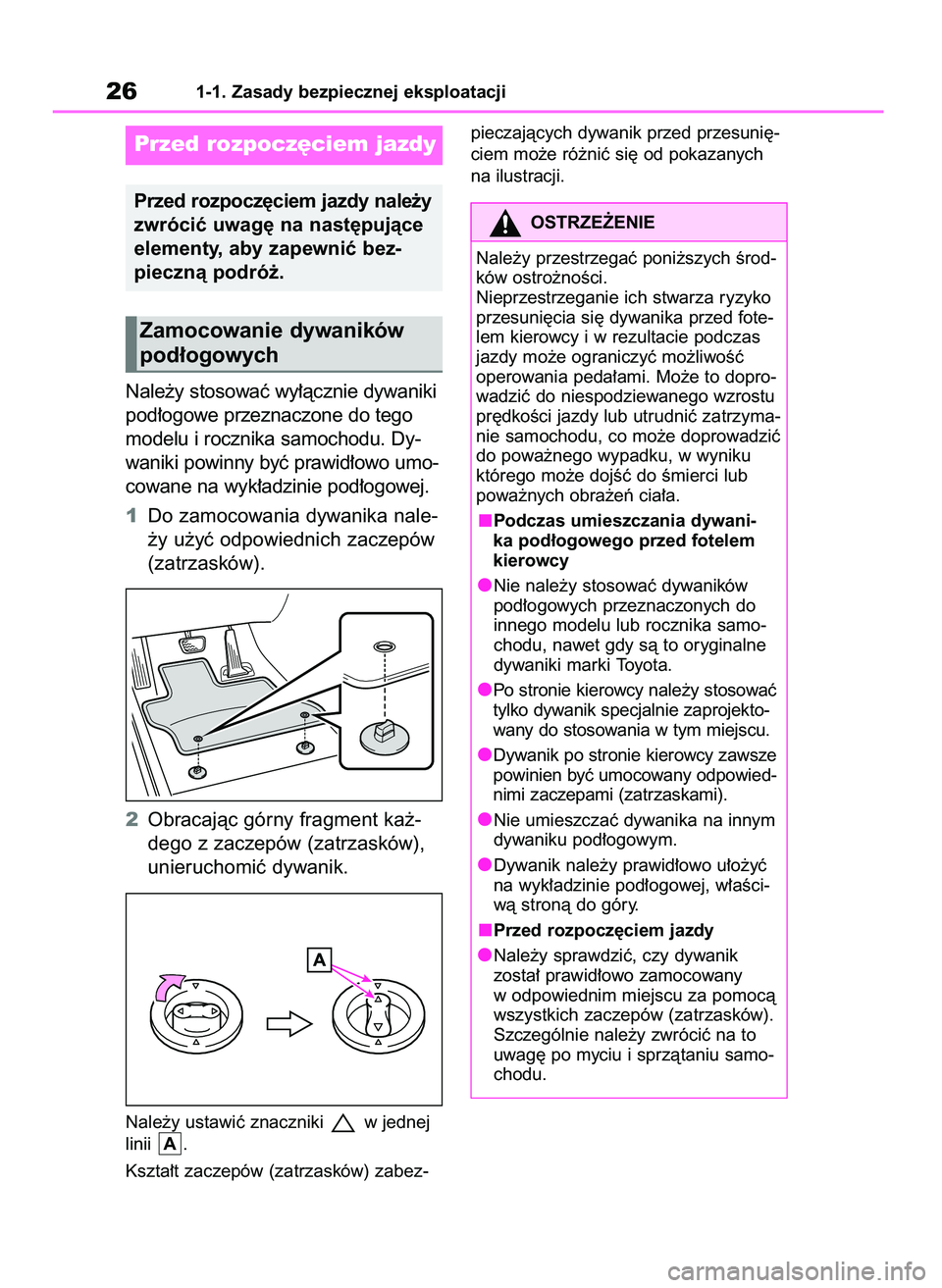 TOYOTA RAV4 2021  Instrukcja obsługi (in Polish) Nale˝y stosowaç wy∏àcznie dywaniki
pod∏ogowe przeznaczone do tego
modelu i rocznika samochodu. Dy-
waniki powinny byç prawid∏owo umo-
cowane na wyk∏adzinie pod∏ogowej.
1Do zamocowania dy