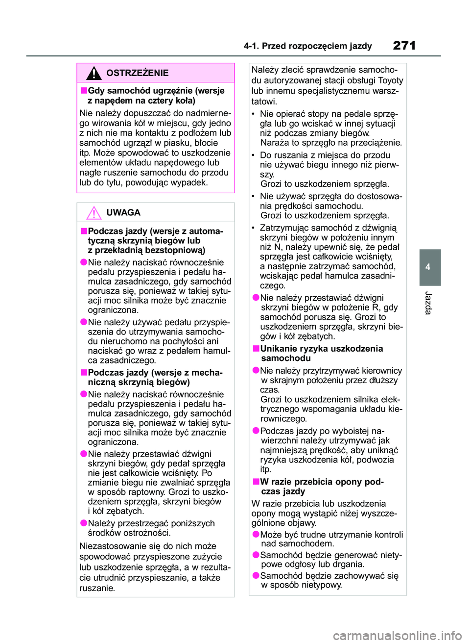 TOYOTA RAV4 2021  Instrukcja obsługi (in Polish) Jazda
4-1. Przed rozpocz´ciem jazdy271
4
OSTRZE˚ENIE
Gdy samochód ugrz´ênie (wersje
z nap´dem na cztery ko∏a)
Nie nale˝y dopuszczaç do nadmierne-
go wirowania kó∏ w miejscu, gdy jedno
z n