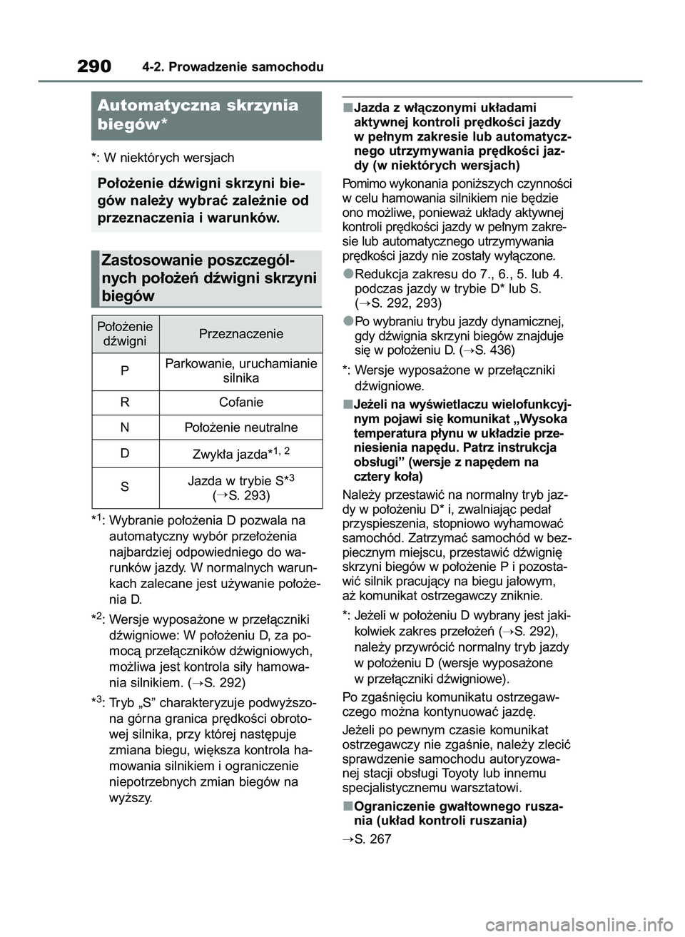 TOYOTA RAV4 2021  Instrukcja obsługi (in Polish) *: W niektórych wersjach
*
1: Wybranie po∏o˝enia D pozwala na
automatyczny wybór prze∏o˝enia
najbardziej odpowiedniego do wa-
runków jazdy. W normalnych warun-
kach zalecane jest u˝ywanie po