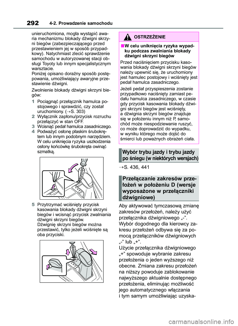 TOYOTA RAV4 2021  Instrukcja obsługi (in Polish) unieruchomiona, mog∏a wystàpiç awa-
ria mechanizmu blokady dêwigni skrzy-
ni biegów (zabezpieczajàcego przed
przestawieniem jej w sposób przypad-
kowy). Natychmiast zleciç sprawdzenie
samocho