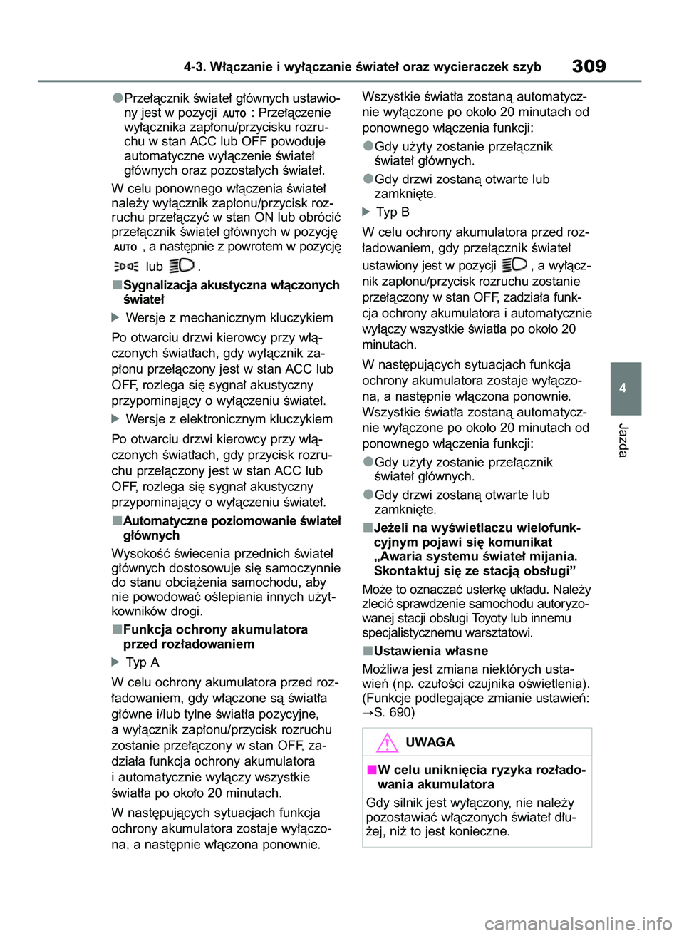 TOYOTA RAV4 2021  Instrukcja obsługi (in Polish) Prze∏àcznik Êwiate∏ g∏ównych ustawio-
ny jest w pozycji  : Prze∏àczenie
wy∏àcznika zap∏onu/przycisku rozru-
chu w stan ACC lub OFF powoduje
automatyczne wy∏àczenie Êwiate∏
g∏