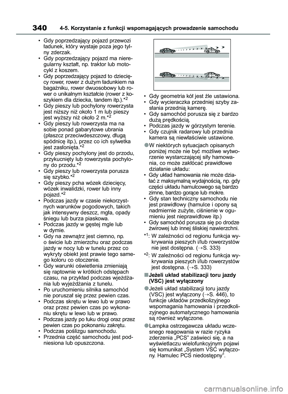 TOYOTA RAV4 2021  Instrukcja obsługi (in Polish) •  Gdy poprzedzajàcy pojazd przewozi
∏adunek, który wystaje poza jego tyl-
ny zderzak.
•  Gdy poprzedzajàcy pojazd ma niere-
gularny kszta∏t, np. traktor lub moto-
cykl z koszem.
•  Gdy p