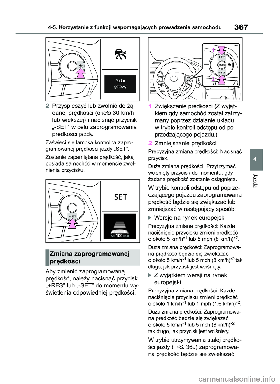 TOYOTA RAV4 2021  Instrukcja obsługi (in Polish) 2Przyspieszyç lub zwolniç do ˝à-
danej pr´dkoÊci (oko∏o 30 km/h
lub wi´kszej) i nacisnàç przycisk
„-SET” w celu zaprogramowania
pr´dkoÊci jazdy.
ZaÊwieci si´ lampka kontrolna zapro-