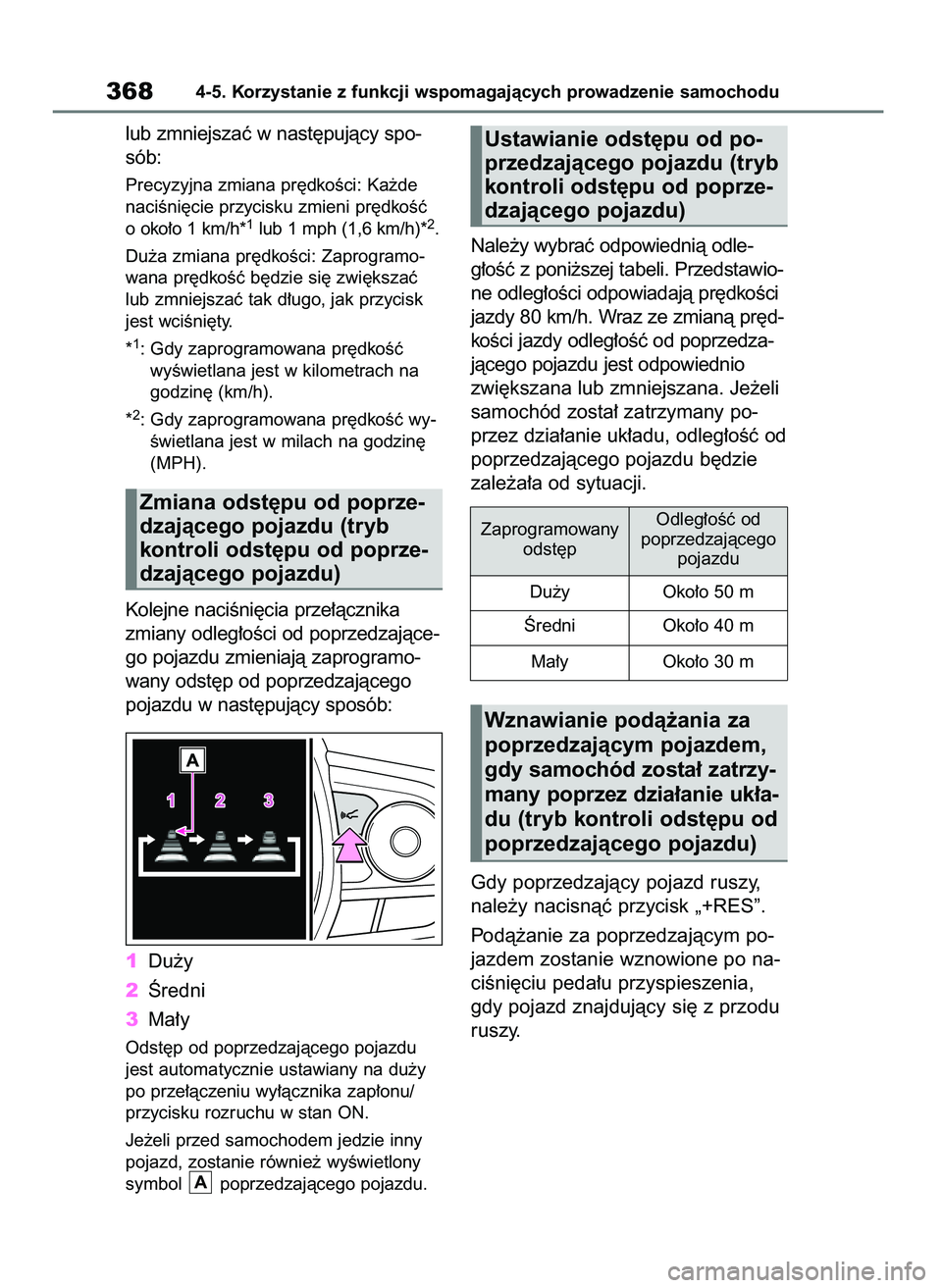 TOYOTA RAV4 2021  Instrukcja obsługi (in Polish) lub zmniejszaç w nast´pujàcy spo-
sób:
Precyzyjna zmiana pr´dkoÊci: Ka˝de
naciÊni´cie przycisku zmieni pr´dkoÊç
o oko∏o 1 km/h*
1lub 1 mph (1,6 km/h)*2.
Du˝a zmiana pr´dkoÊci: Zaprogr