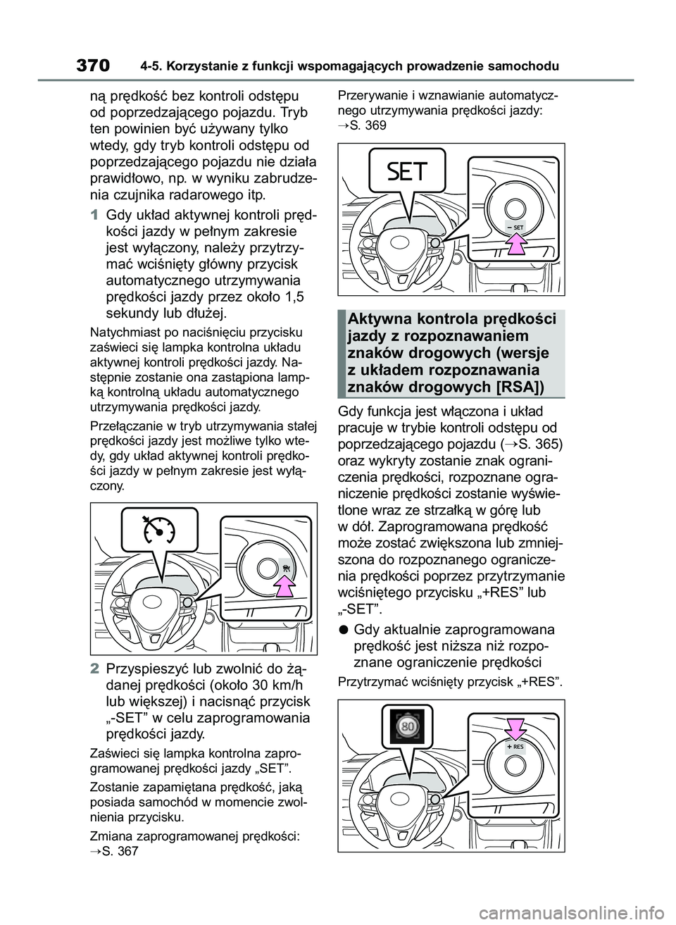 TOYOTA RAV4 2021  Instrukcja obsługi (in Polish) nà pr´dkoÊç bez kontroli odst´pu
od poprzedzajàcego pojazdu. Tryb
ten powinien byç u˝ywany tylko
wtedy, gdy tryb kontroli odst´pu od
poprzedzajàcego pojazdu nie dzia∏a
prawid∏owo, np. w 