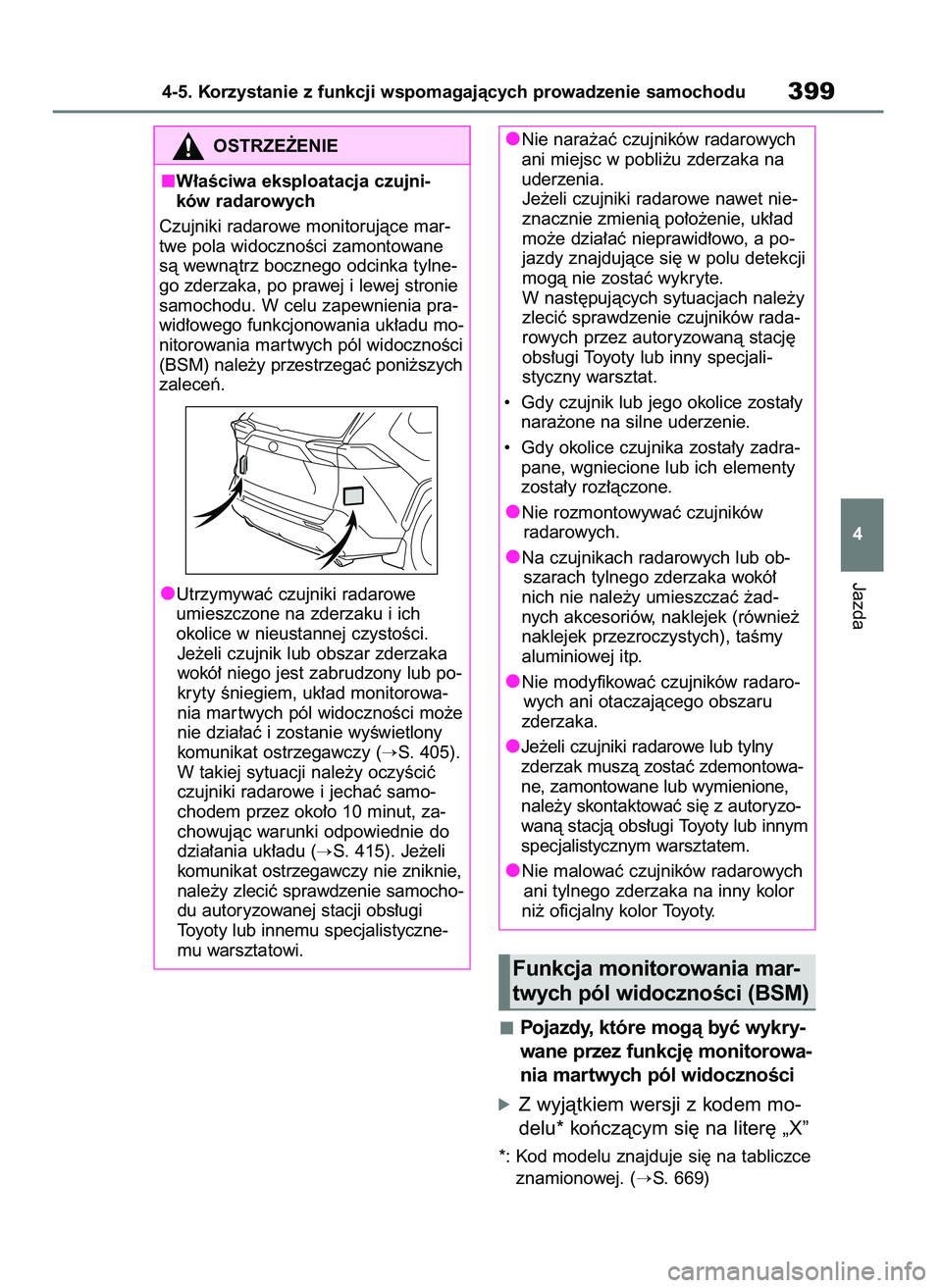 TOYOTA RAV4 2021 Instrukcja obsługi (in Polish) Pojazdy, które mogà byç wykry-
wane przez funkcj´ monitorowa-
nia martwych pól widocznoÊci
óZ wyjàtkiem wersji z kodem mo-
delu* koƒczàcym si´ na liter´ „X”
*: Kod modelu znajduje si´ TOYOTA RAV4 2021 Instrukcja obsługi (in Polish) Pojazdy, które mogà byç wykry-
wane przez funkcj´ monitorowa-
nia martwych pól widocznoÊci
óZ wyjàtkiem wersji z kodem mo-
delu* koƒczàcym si´ na liter´ „X”
*: Kod modelu znajduje si´