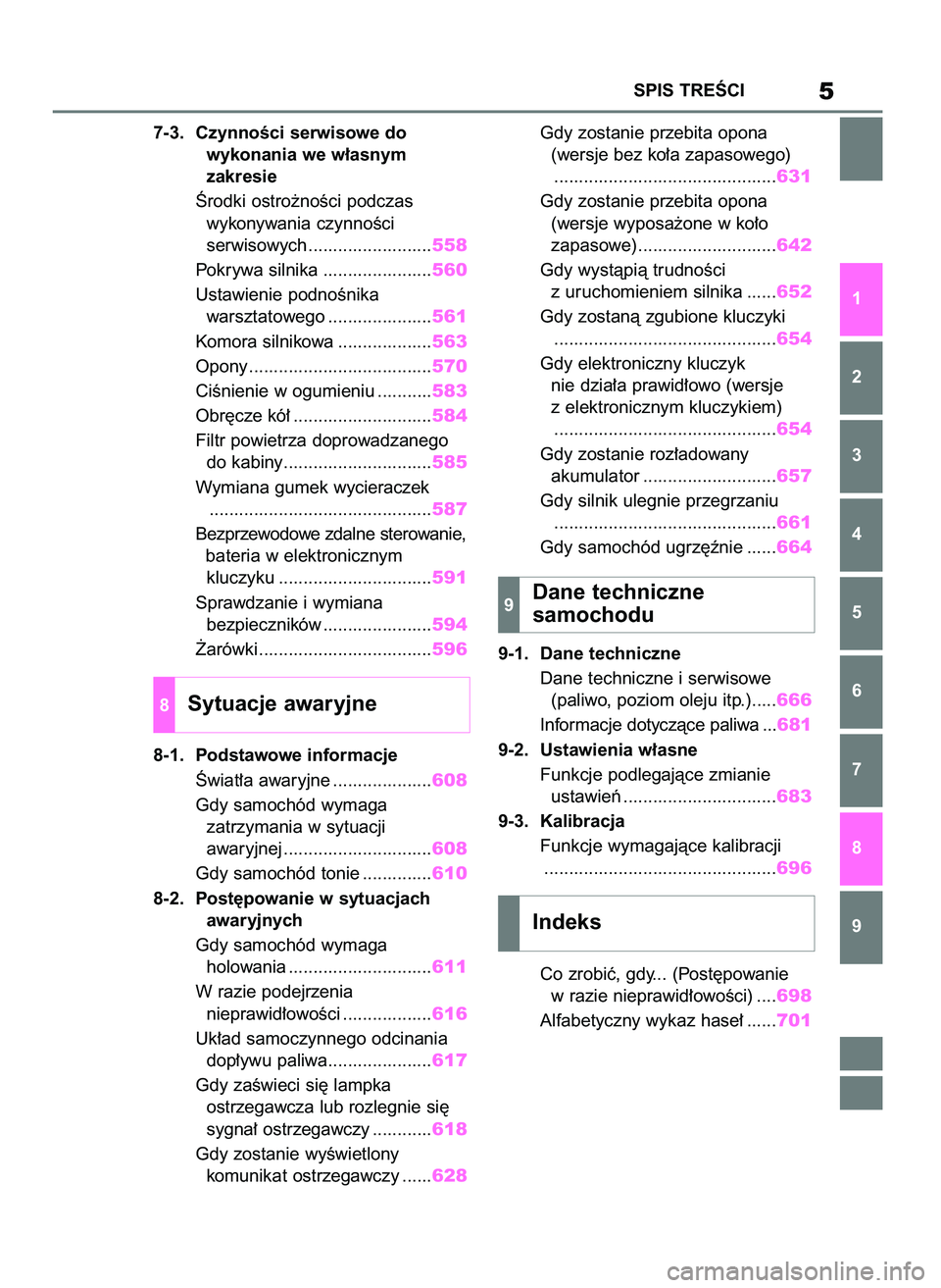 TOYOTA RAV4 2021  Instrukcja obsługi (in Polish) 7-3. CzynnoÊci serwisowe do 
wykonania we w∏asnym 
zakresie
Ârodki ostro˝noÊci podczas 
wykonywania czynnoÊci 
serwisowych .........................558
Pokrywa silnika ......................560