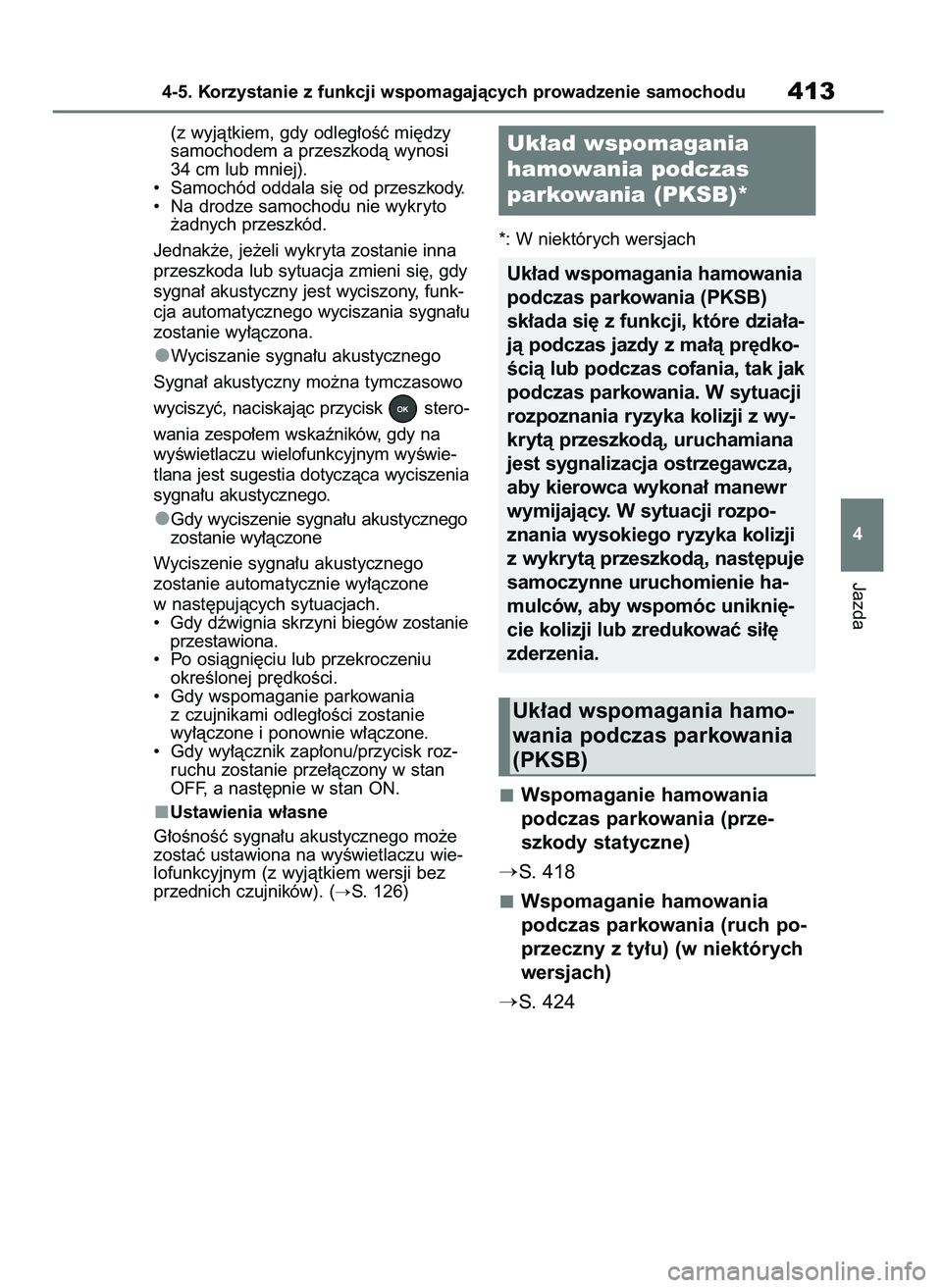 TOYOTA RAV4 2021  Instrukcja obsługi (in Polish) (z wyjàtkiem, gdy odleg∏oÊç mi´dzy
samochodem a przeszkodà wynosi
34 cm lub mniej).
•  Samochód oddala si´ od przeszkody.
•  Na drodze samochodu nie wykryto
˝adnych przeszkód.
Jednak˝e