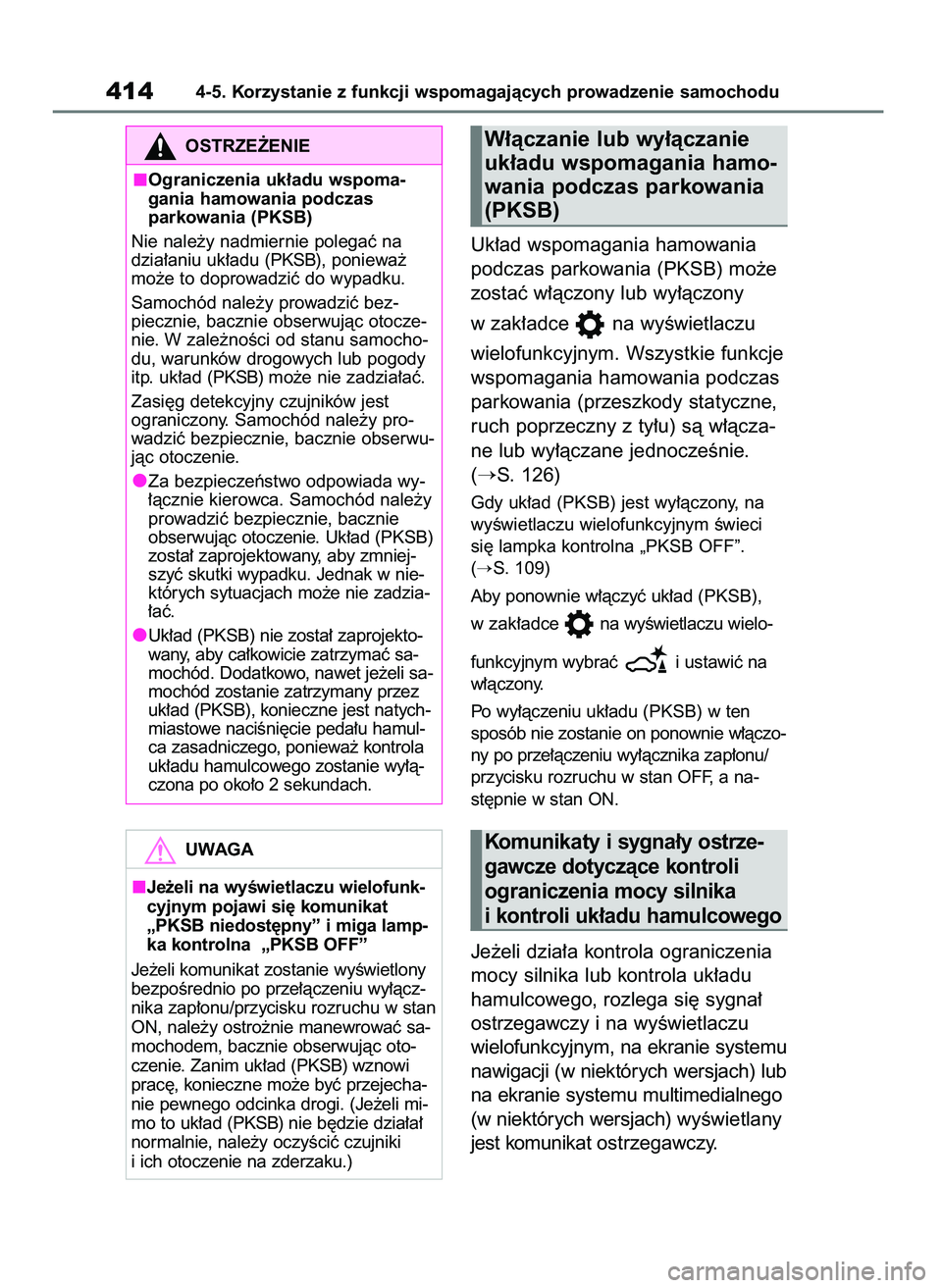 TOYOTA RAV4 2021  Instrukcja obsługi (in Polish) Uk∏ad wspomagania hamowania
podczas parkowania (PKSB) mo˝e
zostaç w∏àczony lub wy∏àczony 
w zak∏adce  na wyÊwietlaczu 
wielofunkcyjnym. Wszystkie funkcje
wspomagania hamowania podczas
par