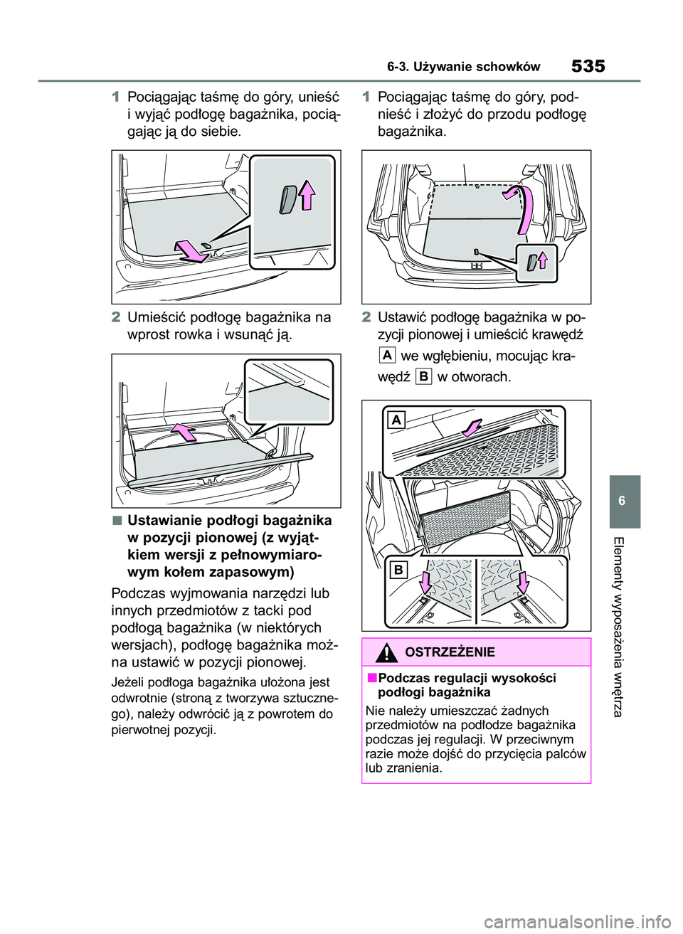 TOYOTA RAV4 2021  Instrukcja obsługi (in Polish) 1Pociàgajàc taÊm´ do góry, unieÊç
i wyjàç pod∏og´ baga˝nika, pocià-
gajàc jà do siebie.
2UmieÊciç pod∏og´ baga˝nika na
wprost rowka i wsunàç jà.
Ustawianie pod∏ogi baga˝nik
