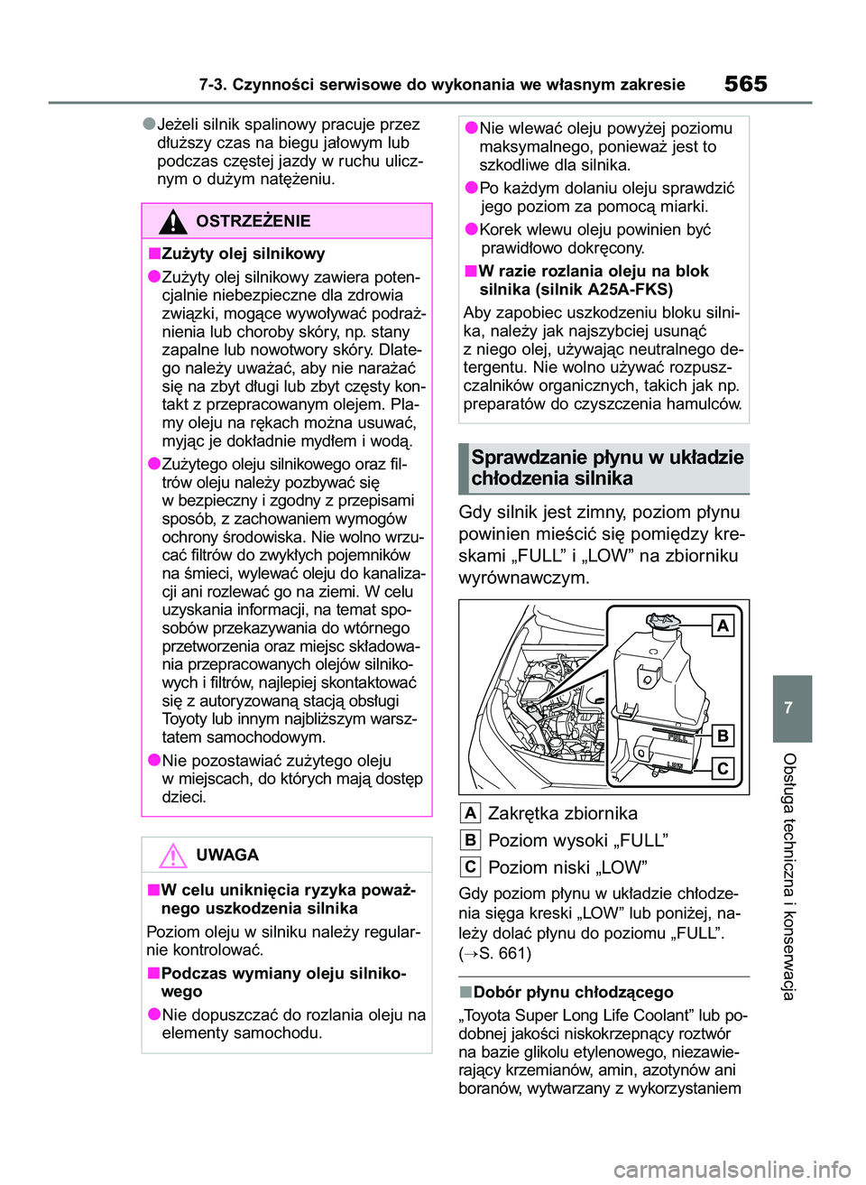 TOYOTA RAV4 2021  Instrukcja obsługi (in Polish) Je˝eli silnik spalinowy pracuje przez
d∏u˝szy czas na biegu ja∏owym lub
podczas cz´stej jazdy w ruchu ulicz-
nym o du˝ym nat´˝eniu.
Gdy silnik jest zimny, poziom p∏ynu
powinien mieÊciç s