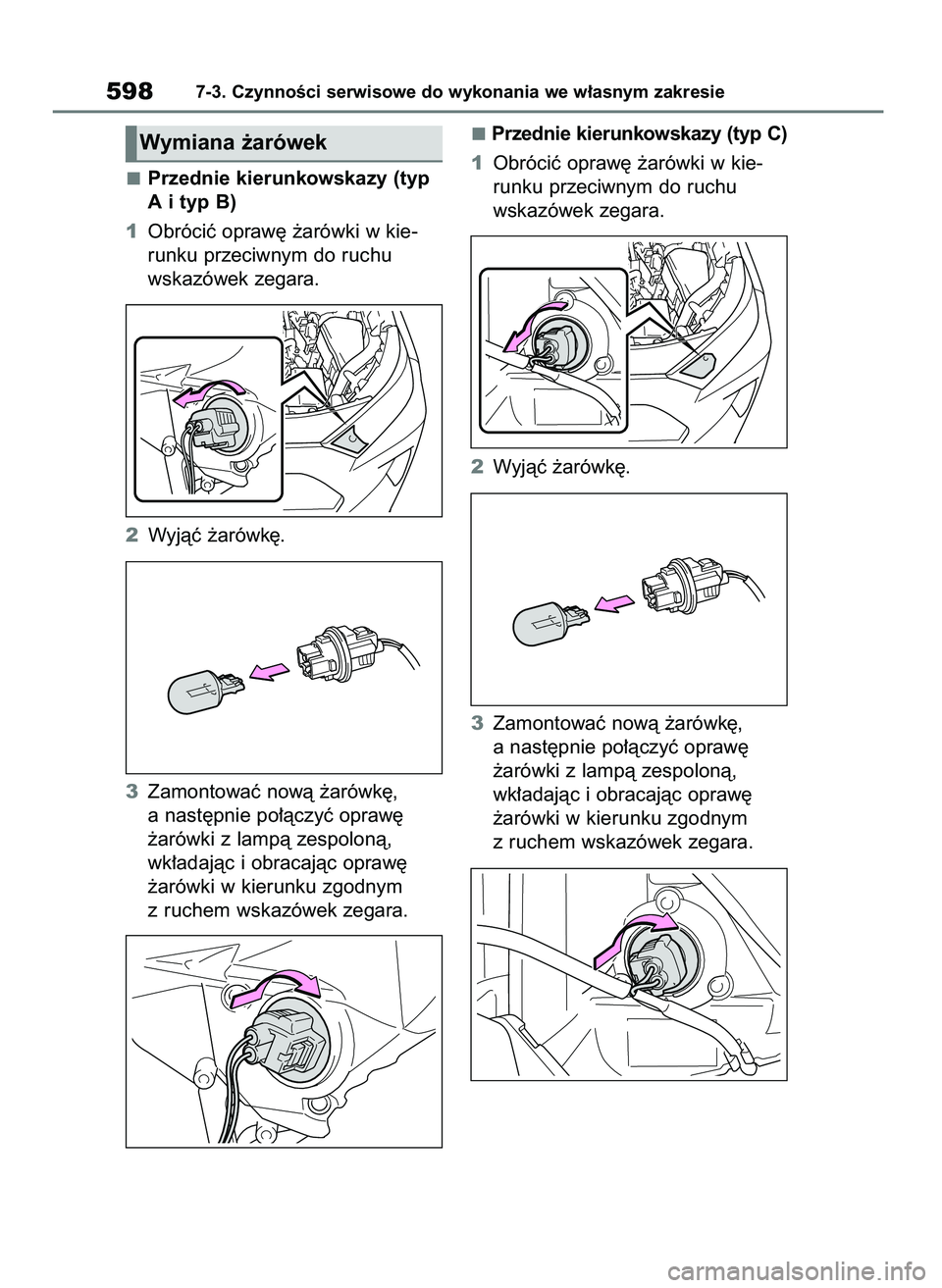 TOYOTA RAV4 2021  Instrukcja obsługi (in Polish) Przednie kierunkowskazy (typ
A i typ B)
1Obróciç opraw´ ˝arówki w kie-
runku przeciwnym do ruchu
wskazówek zegara.
2Wyjàç ˝arówk´.
3Zamontowaç nowà ˝arówk´,
a nast´pnie po∏àczyç o