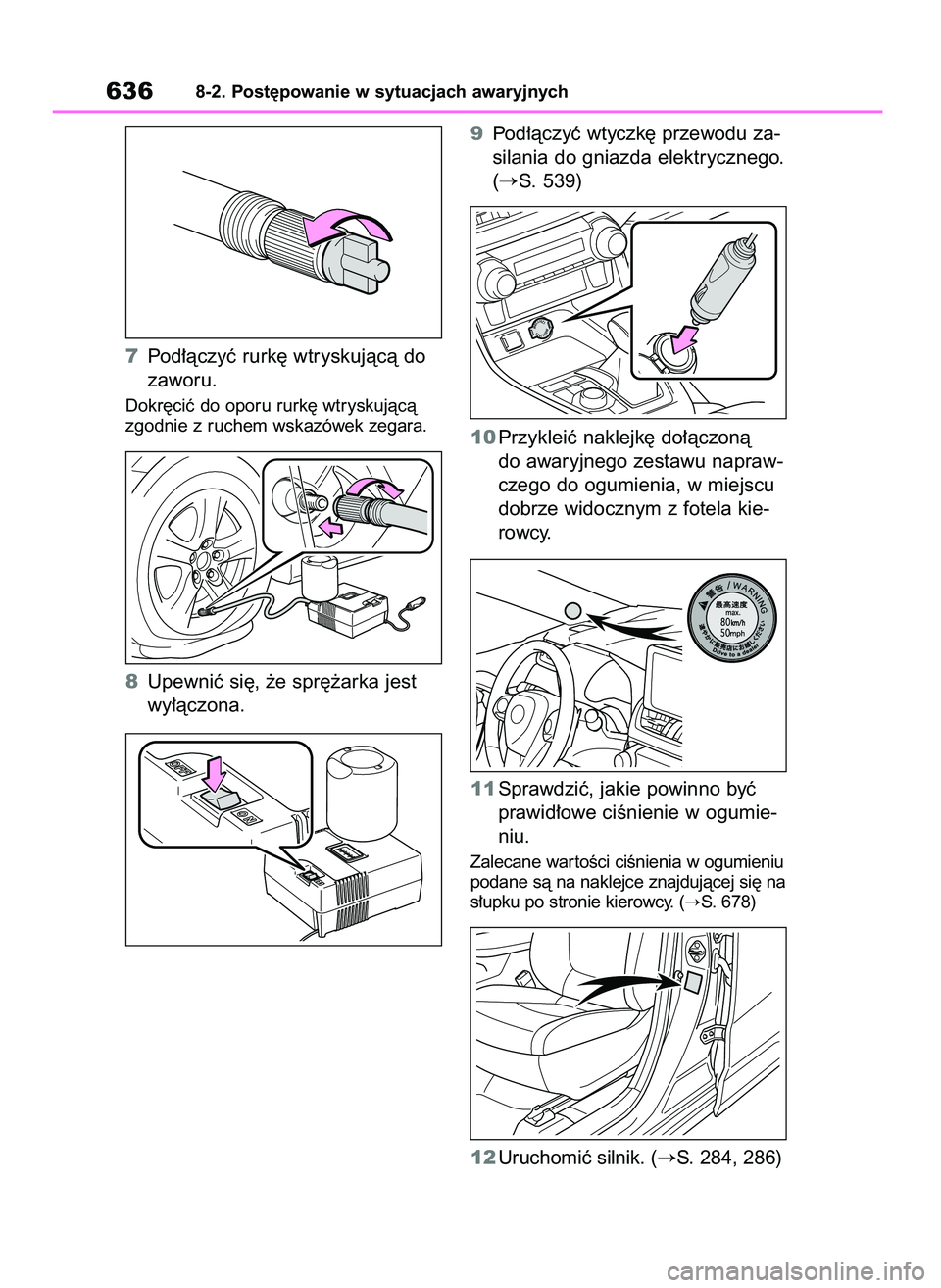TOYOTA RAV4 2021  Instrukcja obsługi (in Polish) 7Pod∏àczyç rurk´ wtryskujàcà do
zaworu.
Dokr´ciç do oporu rurk´ wtryskujàcà
zgodnie z ruchem wskazówek zegara.
8Upewniç si´, ˝e spr´˝arka jest
wy∏àczona.9Pod∏àczyç wtyczk´ pr