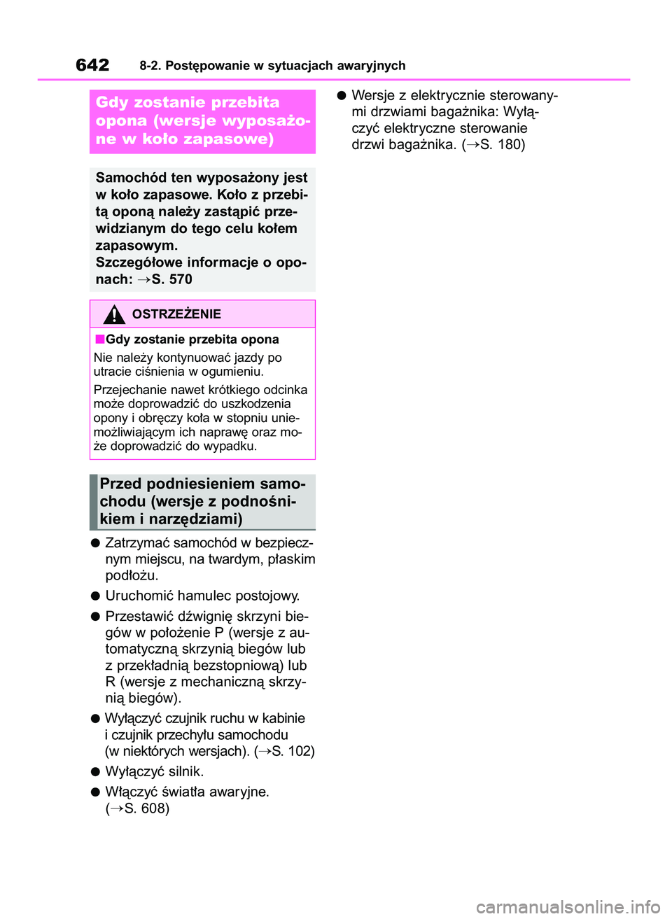 TOYOTA RAV4 2021  Instrukcja obsługi (in Polish) Zatrzymaç samochód w bezpiecz-
nym miejscu, na twardym,p∏askim
pod∏o˝u.
Uruchomiç hamulec postojowy.
Przestawiç dêwigni´ skrzyni bie-
gów w po∏o˝enie P (wersje z au-
tomatycznà skrzyni