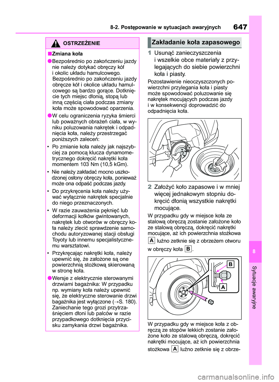 TOYOTA RAV4 2021  Instrukcja obsługi (in Polish) 1Usunàç zanieczyszczenia
i wszelkie obce materia∏y z przy-
legajàcych do siebie powierzchni
ko∏a i piasty.
Pozostawienie nieoczyszczonych po-
wierzchni przylegania ko∏a i piasty 
mo˝e spowod