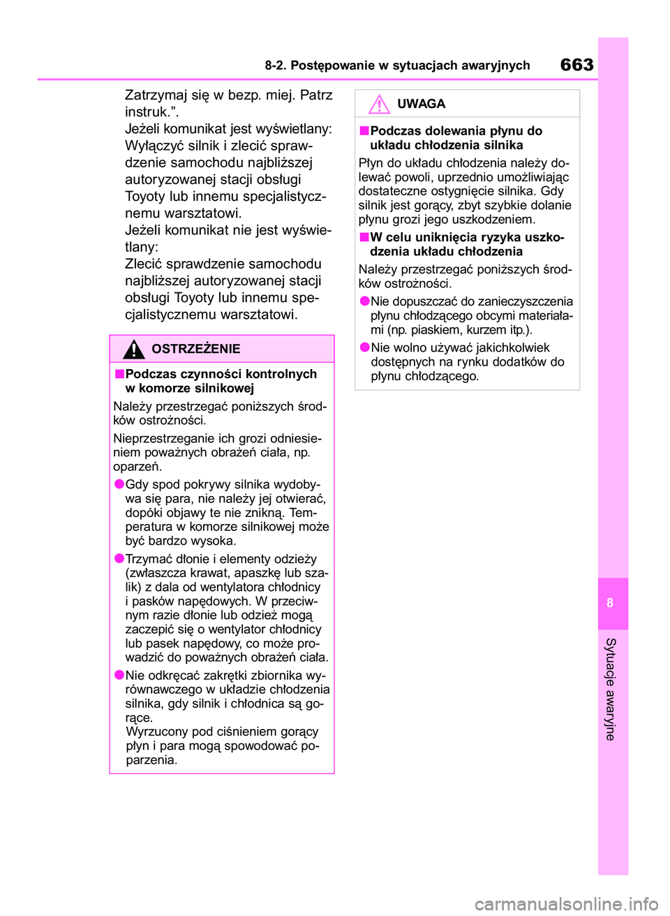 TOYOTA RAV4 2021  Instrukcja obsługi (in Polish) Zatrzymaj si´ w bezp. miej. Patrz
instruk.”.
Je˝eli komunikat jest wyÊwietlany:
Wy∏àczyç silnik i zleciç spraw-
dzenie samochodu najbli˝szej
autoryzowanej stacji obs∏ugi 
Toyoty lub innem