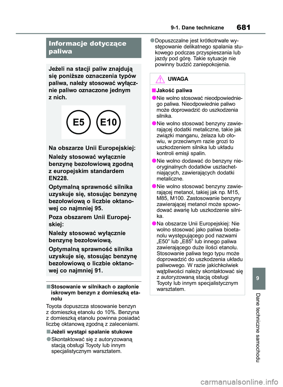 TOYOTA RAV4 2021  Instrukcja obsługi (in Polish) Stosowanie w silnikach o zap∏onie
iskrowym benzyn z domieszkà eta-
nolu
Toyota dopuszcza stosowanie benzyn
z domieszkà etanolu do 10%. Benzyna
z domieszkà etanolu powinna posiadaç
liczb´ oktano
