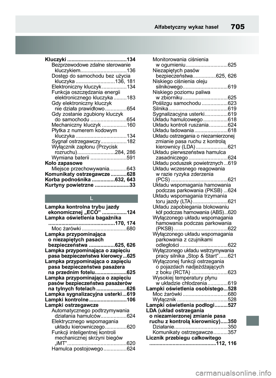 TOYOTA RAV4 2021 Instrukcja obsługi (in Polish) Kluczyki .........................................134
Bezprzewodowe zdalne sterowanie
kluczykiem................................136
Dost´p do samochodu bez u˝ycia
kluczyka ........................ TOYOTA RAV4 2021 Instrukcja obsługi (in Polish) Kluczyki .........................................134
Bezprzewodowe zdalne sterowanie
kluczykiem................................136
Dost´p do samochodu bez u˝ycia
kluczyka ........................