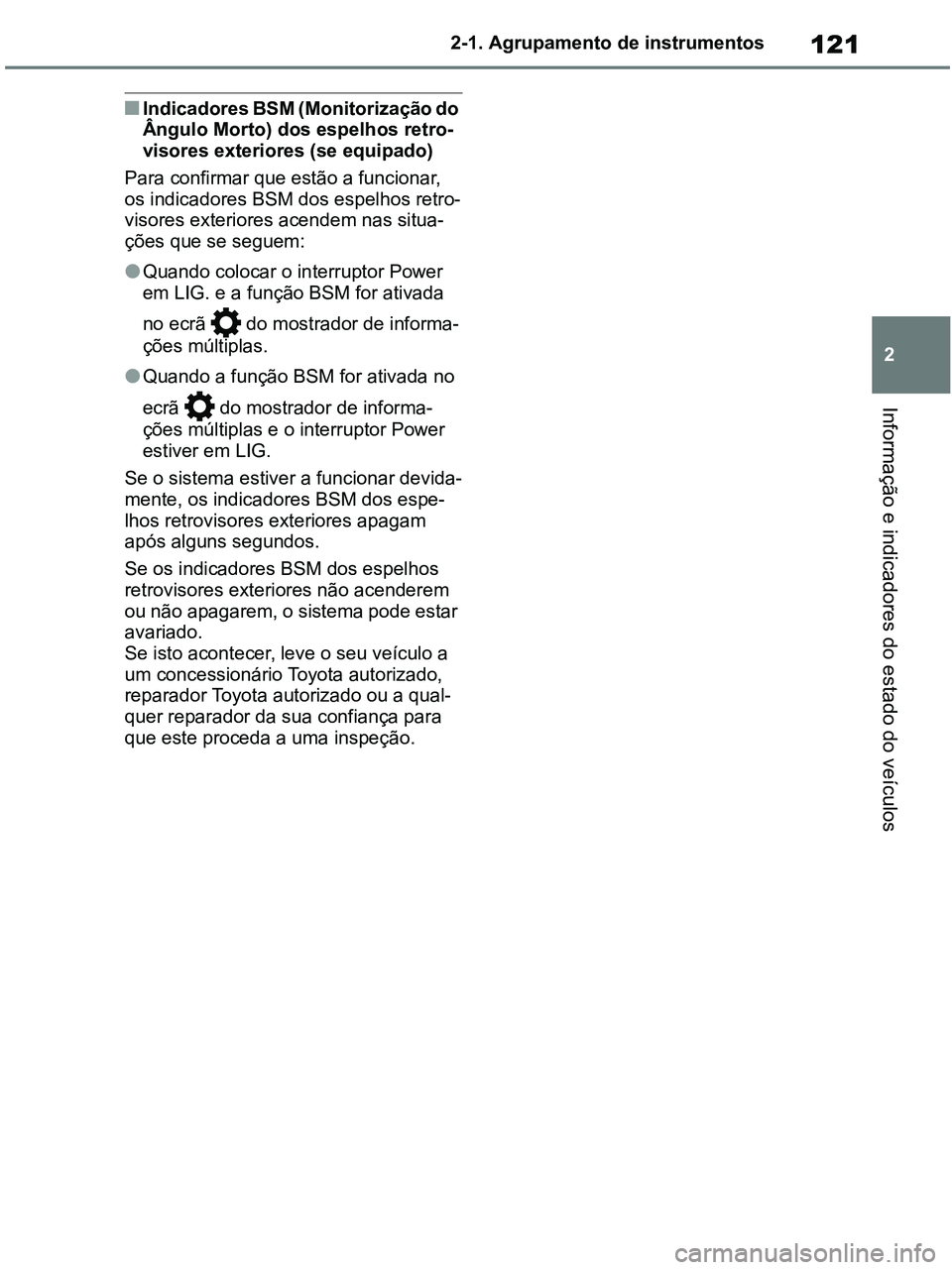 TOYOTA RAV4 2021 Manual de utilização (in Portuguese) 121
2 2-1. Agrupamento de instrumentos
Informação e indicadores do estado do veículos
■Indicadores BSM (Monitorização do
Ângulo Morto) dos espelhos retro-
visores exteriores (se equipado)
Par TOYOTA RAV4 2021 Manual de utilização (in Portuguese) 121
2 2-1. Agrupamento de instrumentos
Informação e indicadores do estado do veículos
■Indicadores BSM (Monitorização do
Ângulo Morto) dos espelhos retro-
visores exteriores (se equipado)
Par