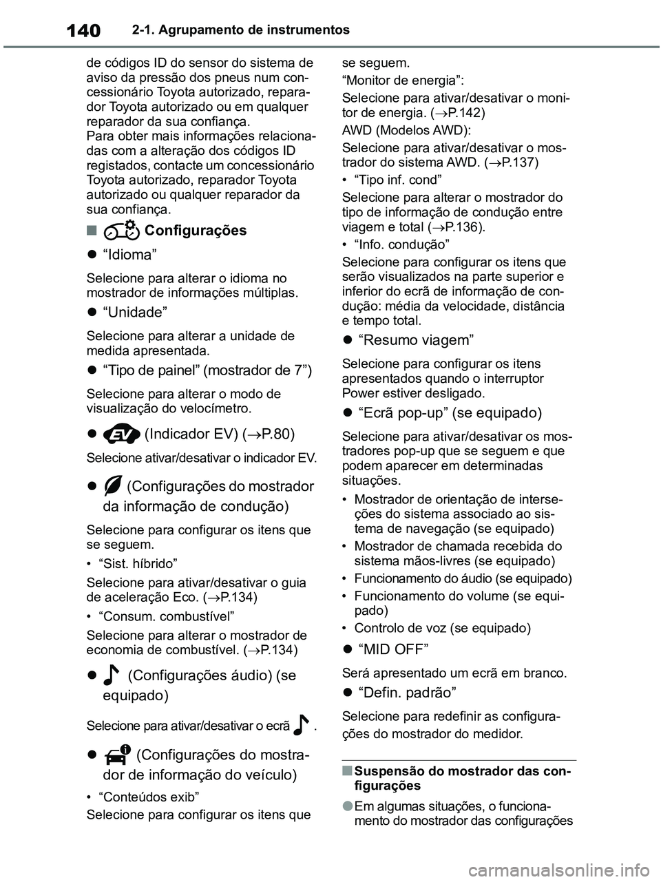 TOYOTA RAV4 2021 Manual de utilização (in Portuguese) 1402-1. Agrupamento de instrumentos
de códigos ID do sensor do sistema de
aviso da pressão dos pneus num con-
cessionário Toyota autorizado, repara-
dor Toyota autorizado ou em qualquer
reparador TOYOTA RAV4 2021 Manual de utilização (in Portuguese) 1402-1. Agrupamento de instrumentos
de códigos ID do sensor do sistema de
aviso da pressão dos pneus num con-
cessionário Toyota autorizado, repara-
dor Toyota autorizado ou em qualquer
reparador