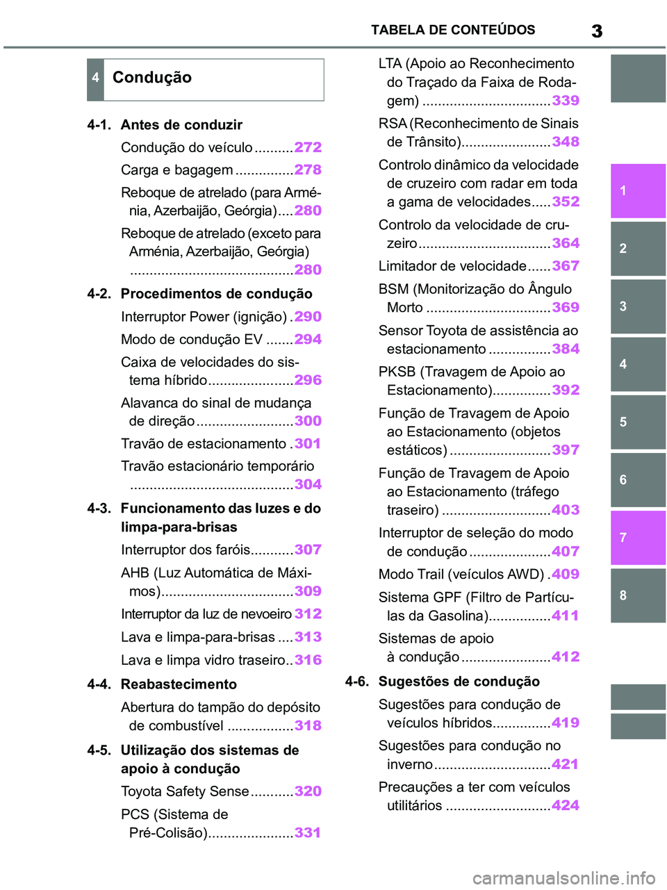 TOYOTA RAV4 2021  Manual de utilização (in Portuguese) 3TABELA DE CONTEÚDOS
1
6 5
4
3
2
8
7
4-1. Antes de conduzir 
Condução do veículo ..........272
Carga e bagagem ...............278
Reboque de atrelado (para Armé-
nia, Azerbaijão, Geórgia) ....2