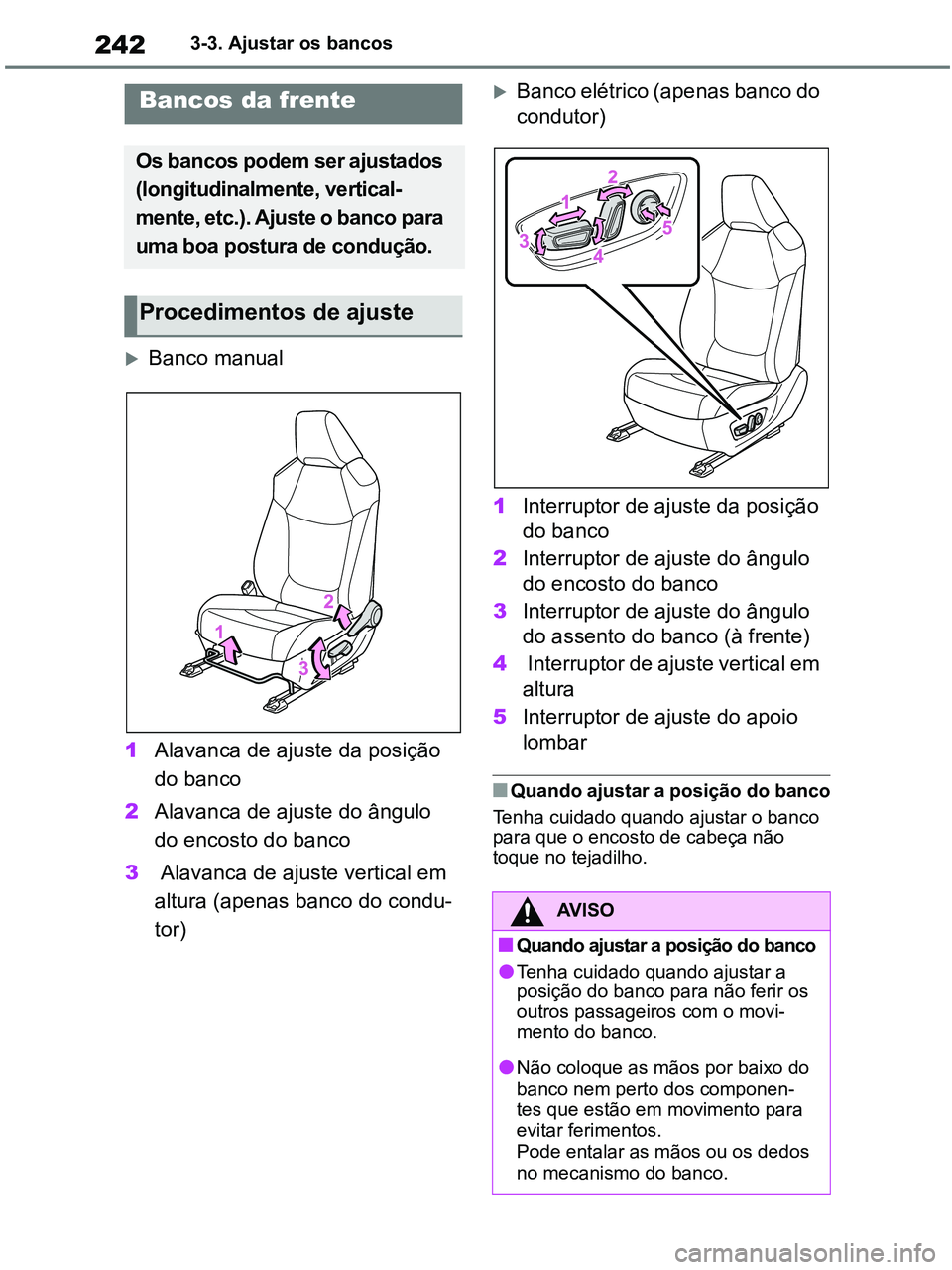 TOYOTA RAV4 2021 Manual de utilização (in Portuguese) 2423-3. Ajustar os bancos
3-3.Adjusting the seats
Banco manual
1Alavanca de ajuste da posição
do banco
2Alavanca de ajuste do ângulo
do encosto do banco
3 Alavanca de ajuste vertical em
altur TOYOTA RAV4 2021 Manual de utilização (in Portuguese) 2423-3. Ajustar os bancos
3-3.Adjusting the seats
Banco manual
1Alavanca de ajuste da posição
do banco
2Alavanca de ajuste do ângulo
do encosto do banco
3 Alavanca de ajuste vertical em
altur