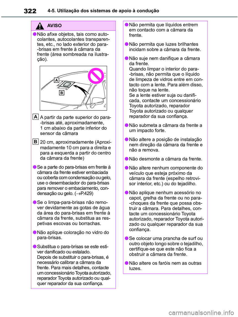 TOYOTA RAV4 2021  Manual de utilização (in Portuguese) 3224-5. Utilização dos sistemas de apoio à condução
AV I S O
●Não afixe objetos, tais como auto-
colantes, autocolantes transparen-
tes, etc., no lado exterior do para-
-brisas em frente à c